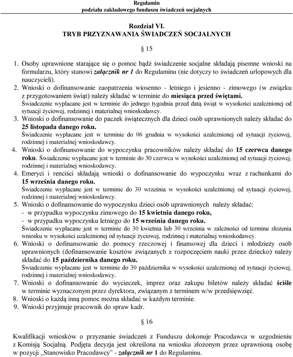 nauczycieli). 2. Wnioski o dofinansowanie zaopatrzenia wiosenno - letniego i jesienno - zimowego (w związku z przygotowaniem świąt) należy składać w terminie do miesiąca przed świętami.