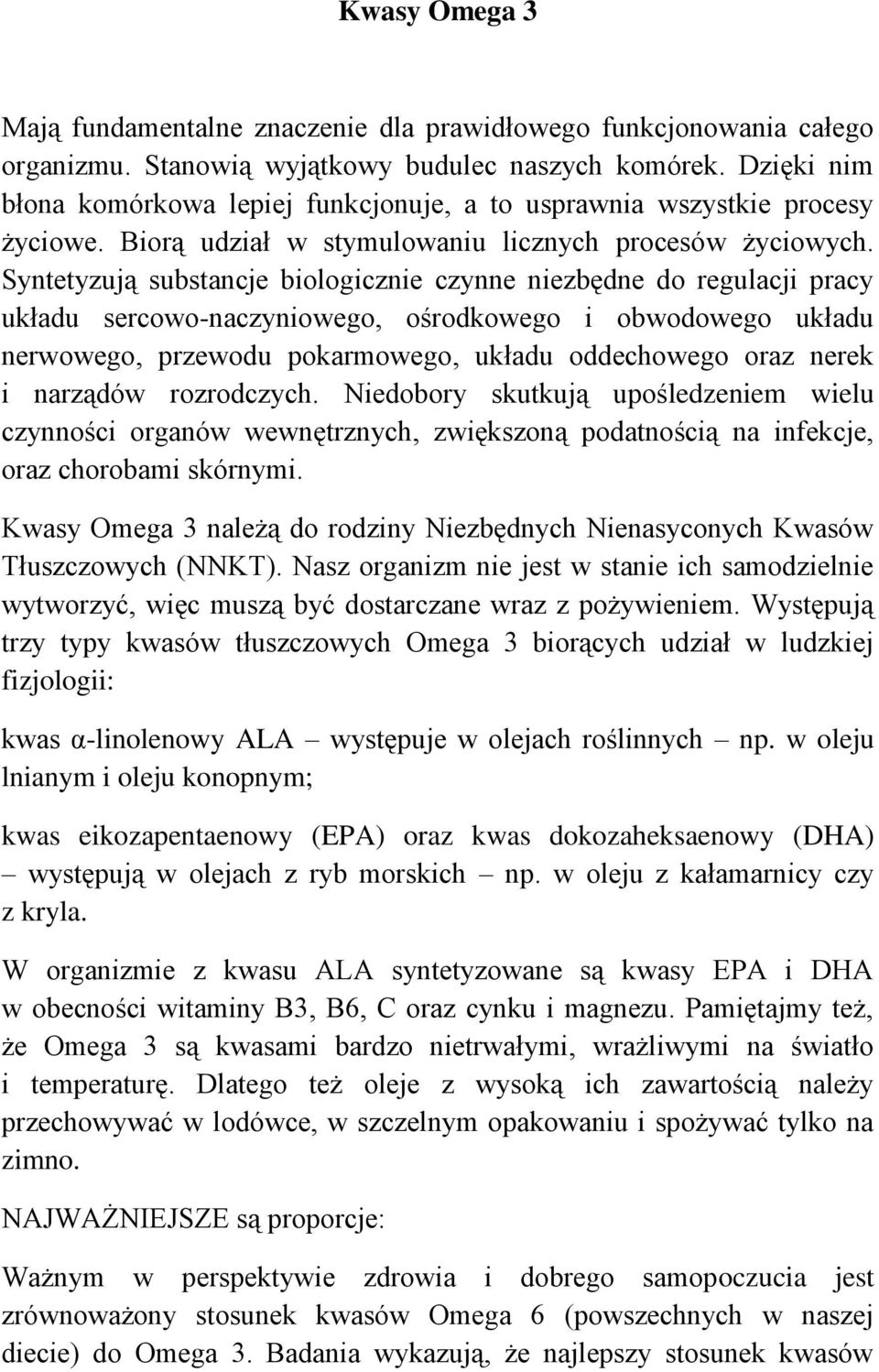 Syntetyzują substancje biologicznie czynne niezbędne do regulacji pracy układu sercowo-naczyniowego, ośrodkowego i obwodowego układu nerwowego, przewodu pokarmowego, układu oddechowego oraz nerek i