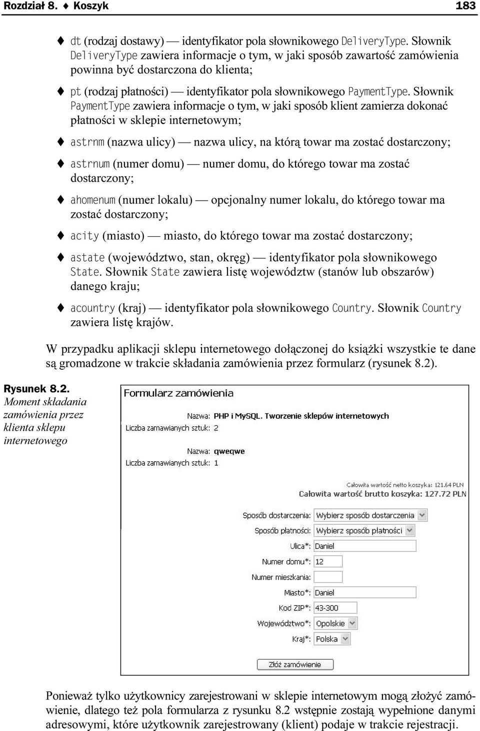 Słownik zawiera informacje o tym, w jaki sposób klient zamiekrza dokonać płatności w sklepie internetowym; (nazwa ulicy) nazwa ulicy, na którą towar ma zostakć dostarczony; (numer domu) numer domu,