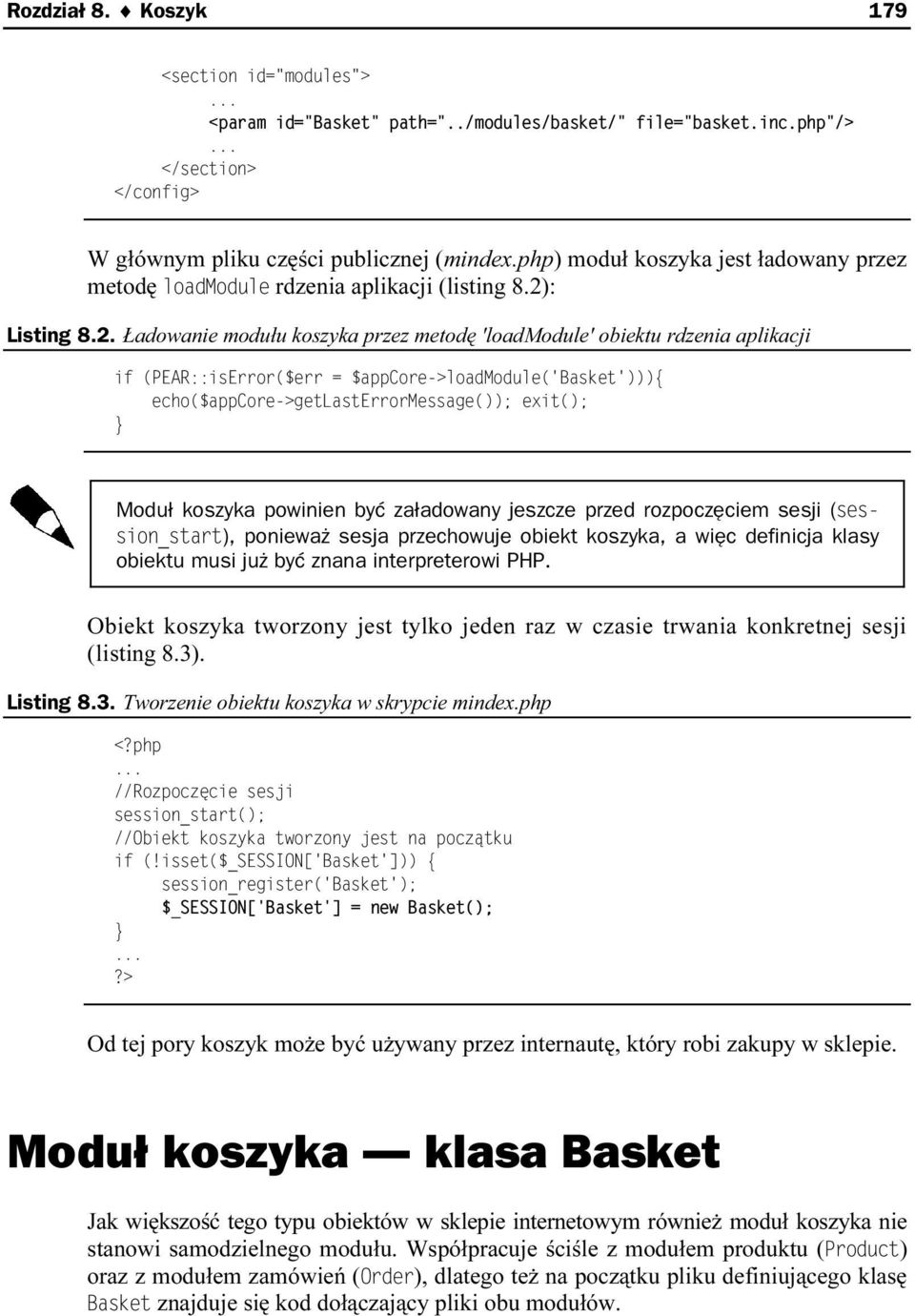 Ładowanie modułu koszyka przez metodę 'loadmodule' obiekktu rdzenia aplikacji Moduł koszyka powinien być załadowany jeszcze przed rozpoczęciem sesji ( ), ponieważ sesja przechowuje obiekt koszyka, a