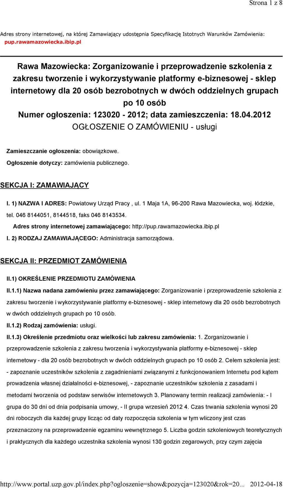 10 osób Numer ogłoszenia: 123020-2012; data zamieszczenia: 18.04.2012 OGŁOSZENIE O ZAMÓWIENIU - usługi Zamieszczanie ogłoszenia: obowiązkowe. Ogłoszenie dotyczy: zamówienia publicznego.