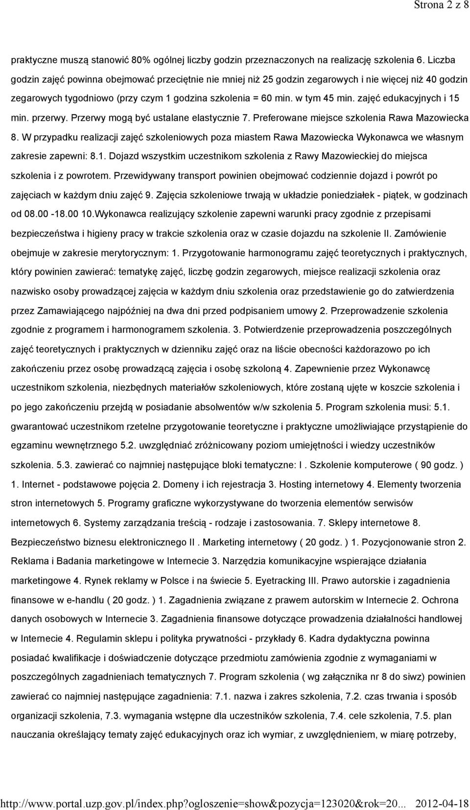 zajęć edukacyjnych i 15 min. przerwy. Przerwy mogą być ustalane elastycznie 7. Preferowane miejsce szkolenia Rawa Mazowiecka 8.