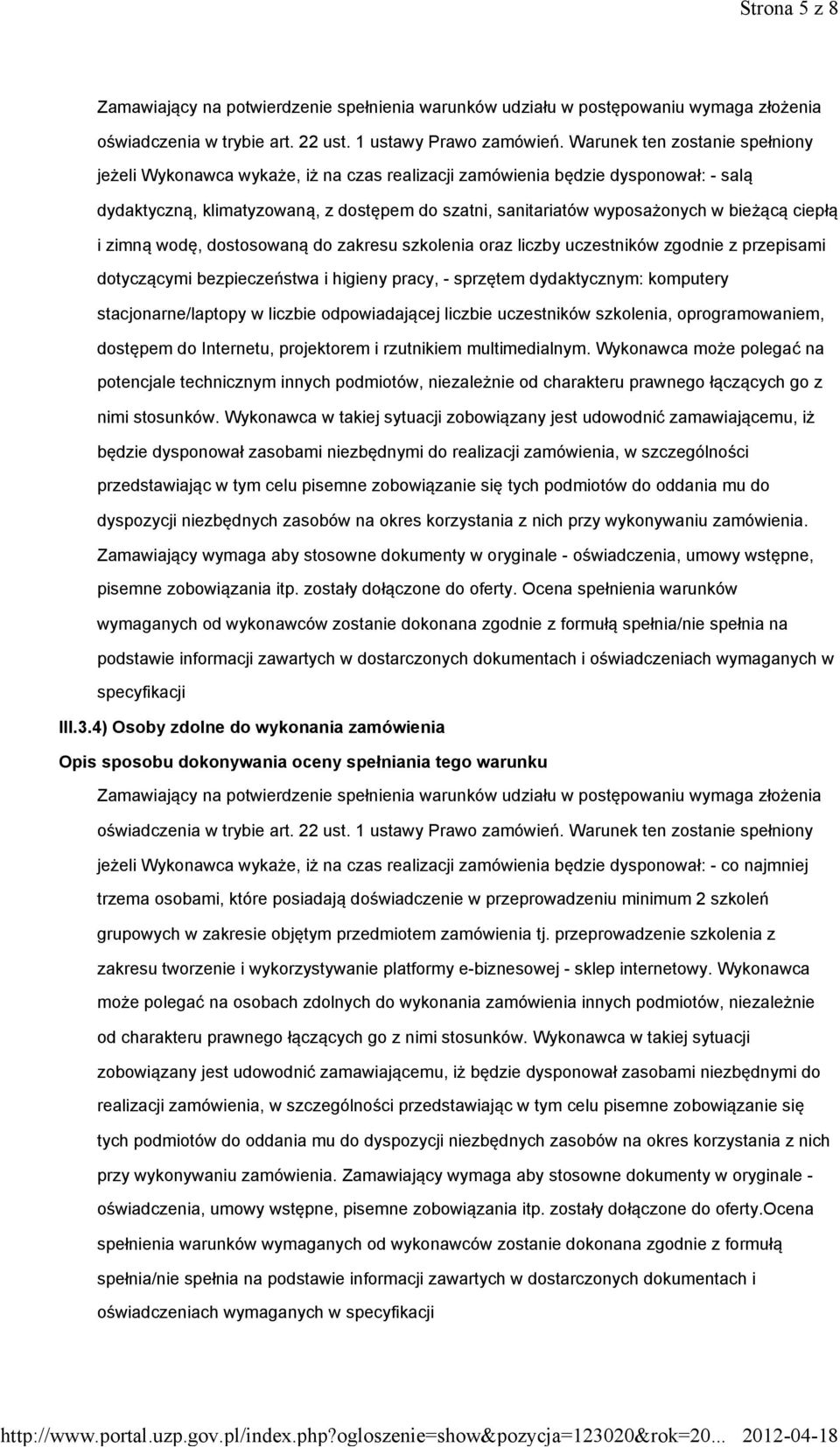 bieżącą ciepłą i zimną wodę, dostosowaną do zakresu szkolenia oraz liczby uczestników zgodnie z przepisami dotyczącymi bezpieczeństwa i higieny pracy, - sprzętem dydaktycznym: komputery