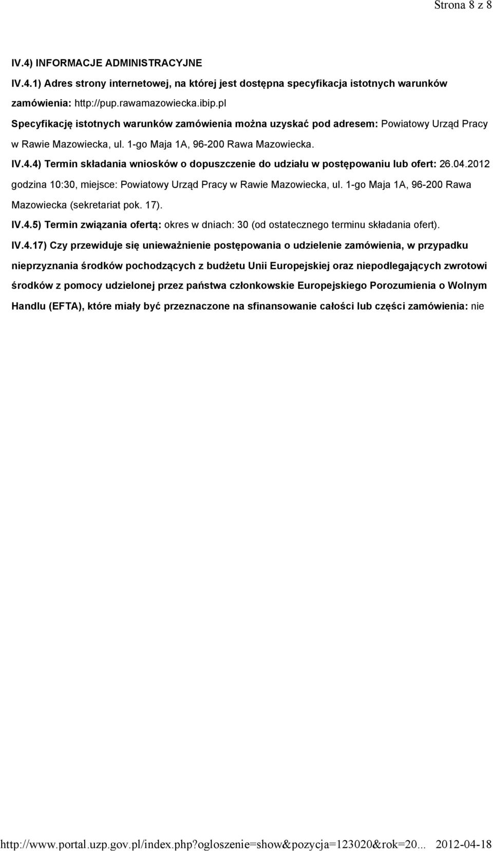 4) Termin składania wniosków o dopuszczenie do udziału w postępowaniu lub ofert: 26.04.2012 godzina 10:30, miejsce: Powiatowy Urząd Pracy w Rawie Mazowiecka, ul.