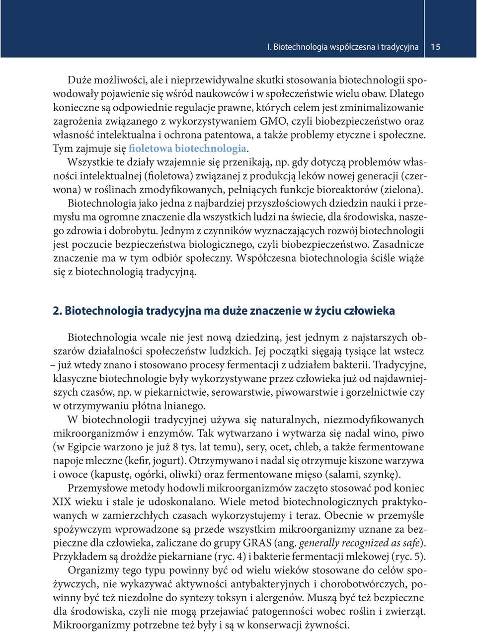 patentowa, a także problemy etyczne i społeczne. Tym zajmuje się fioletowa biotechnologia. Wszystkie te działy wzajemnie się przenikają, np.