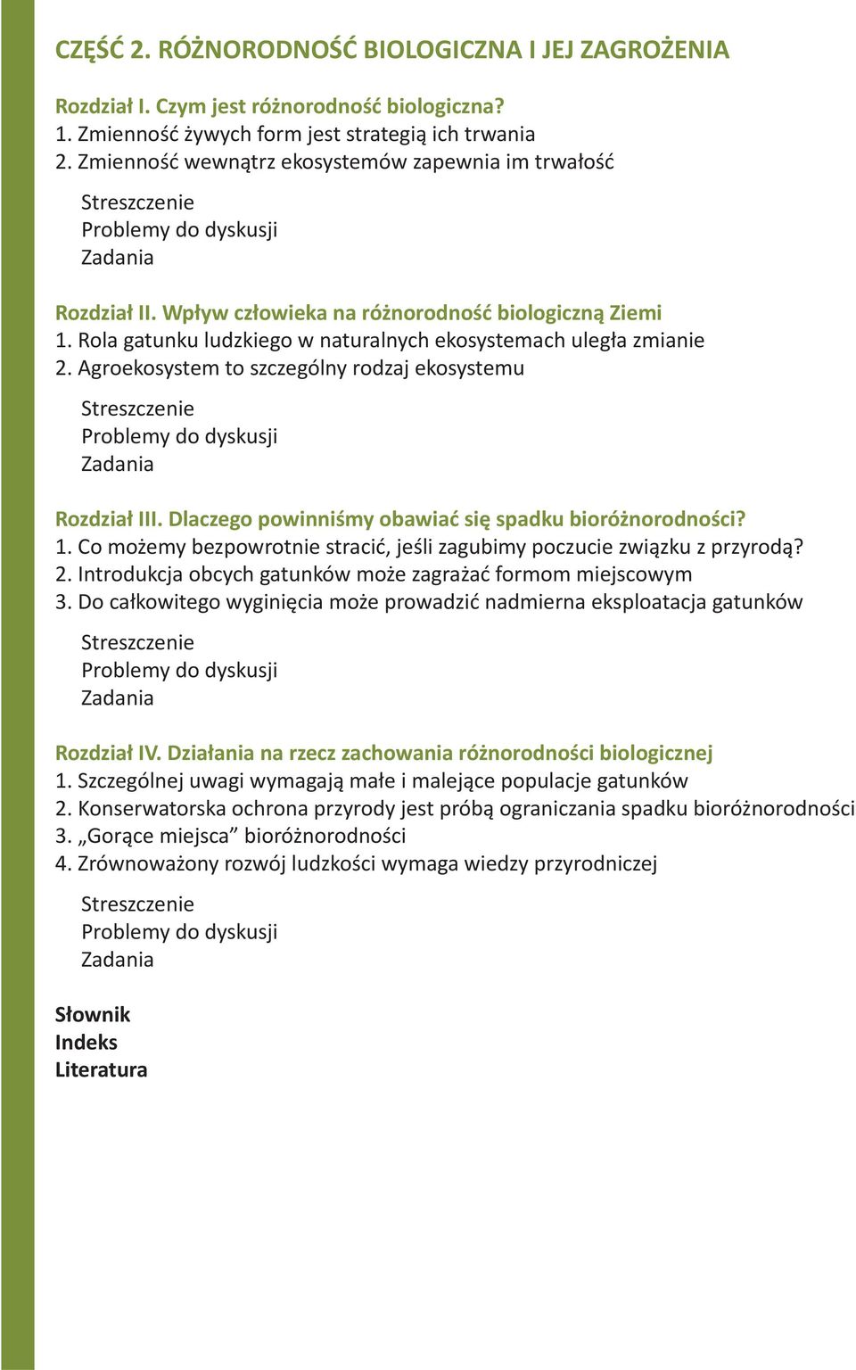 Agroekosystem to szczególny rodzaj ekosystemu Rozdział III. Dlaczego powinniśmy obawiać się spadku bioróżnorodności? 1. Co możemy bezpowrotnie stracić, jeśli zagubimy poczucie związku z przyrodą? 2.
