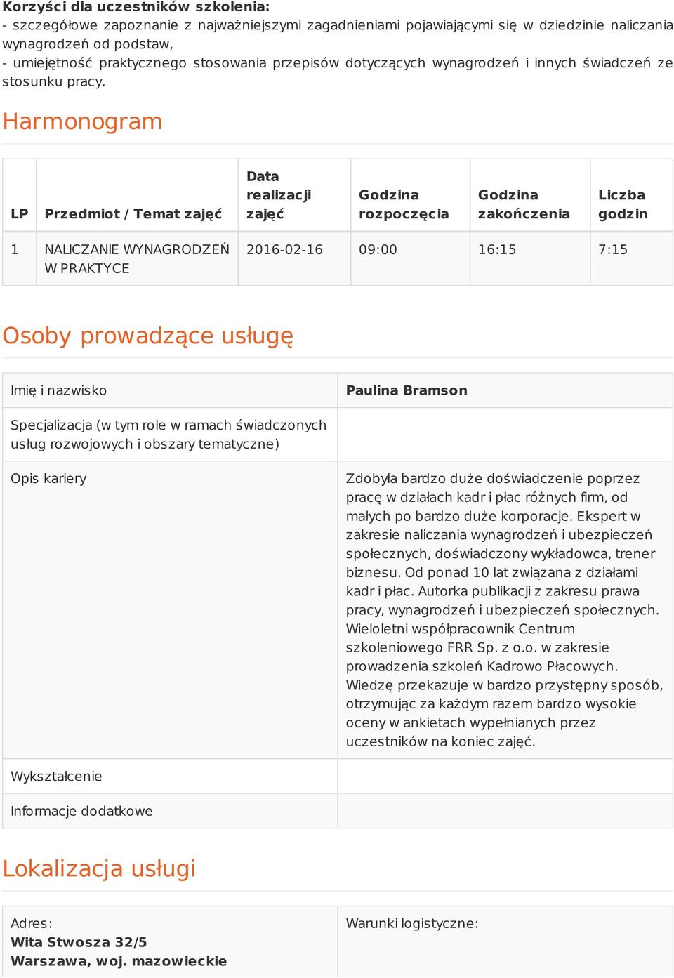 Harmonogram LP Przedmiot / Temat zajęć Data realizacji zajęć Godzina rozpoczęcia Godzina zakończenia Liczba godzin 1 NALICZANIE WYNAGRODZEŃ W PRAKTYCE 2016-02-16 09:00 16:15 7:15 Osoby prowadzące