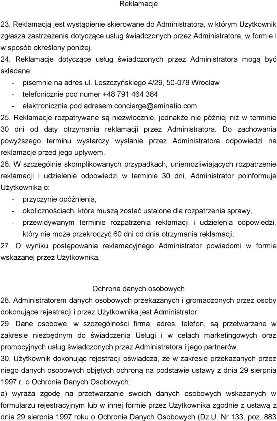 Reklamacje dotyczące usług świadczonych przez Administratora mogą być składane: - pisemnie na adres ul.
