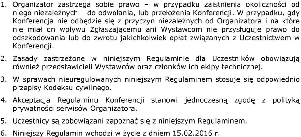 Zasady zastrzeżone w niniejszym Regulaminie dla Uczestników obowiązują również przedstawicieli Wystawców oraz członków ich ekipy technicznej. 3.