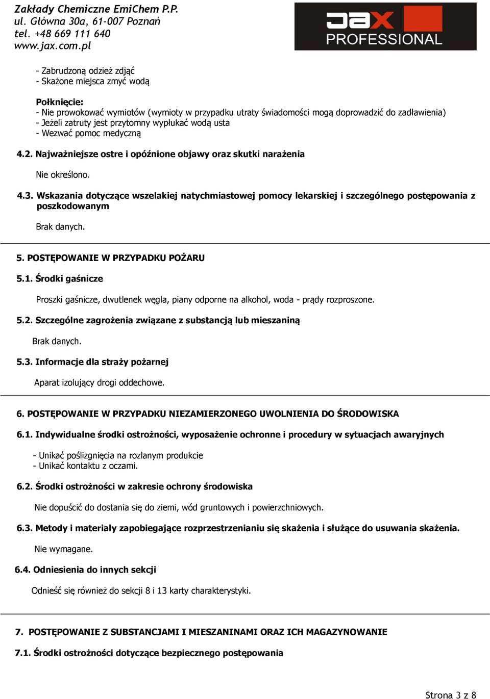 Wskazania dotyczące wszelakiej natychmiastowej pomocy lekarskiej i szczególnego postępowania z poszkodowanym 5. POSTĘPOWANIE W PRZYPADKU POŻARU 5.1.