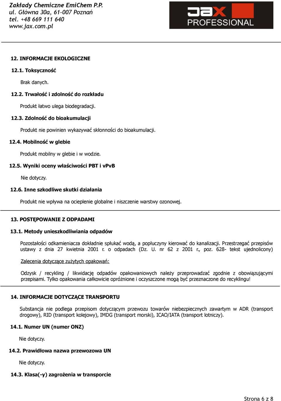 Inne szkodliwe skutki działania Produkt nie wpływa na ocieplenie globalne i niszczenie warstwy ozonowej. 13