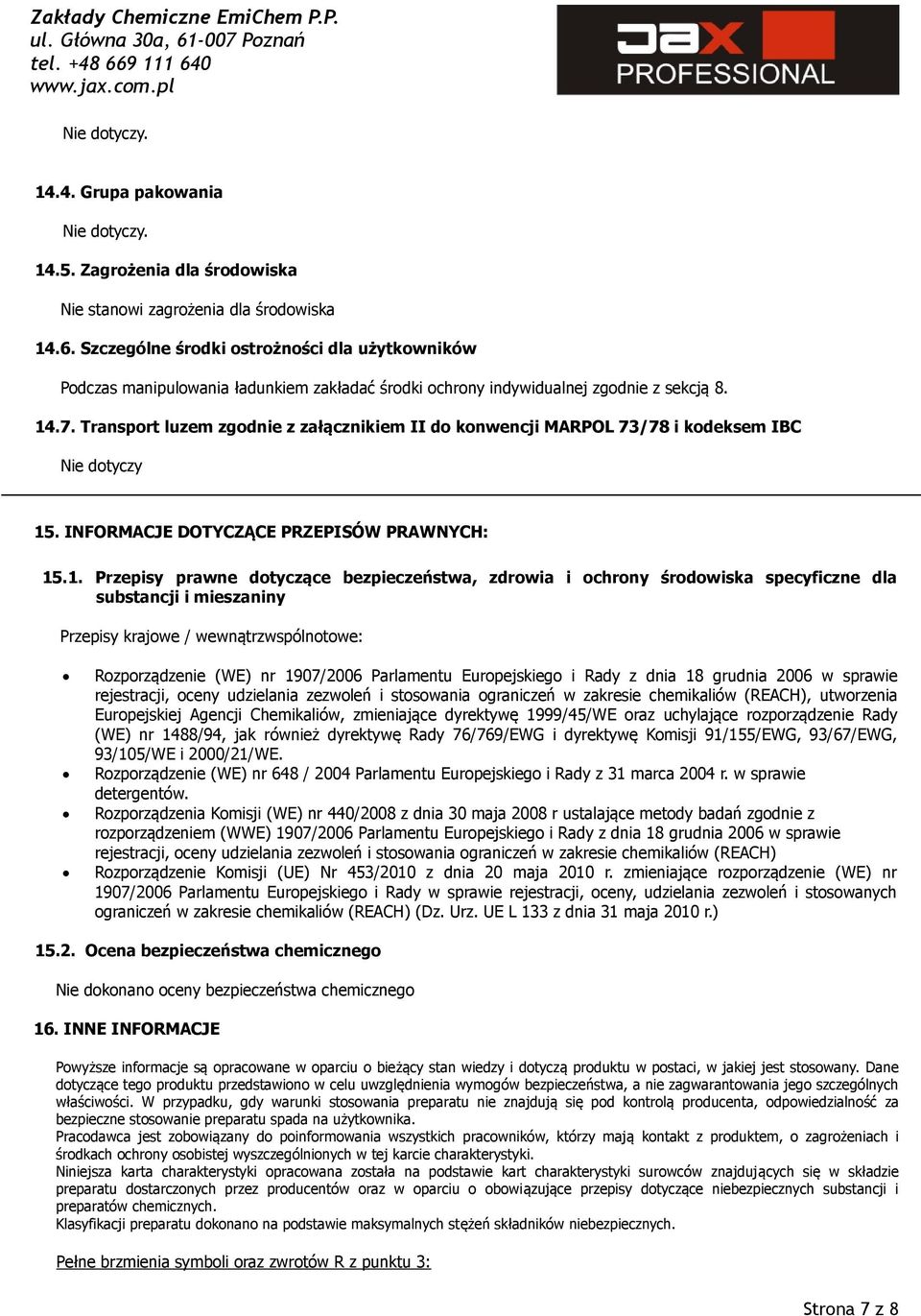 Transport luzem zgodnie z załącznikiem II do konwencji MARPOL 73/78 i kodeksem IBC Nie dotyczy 15