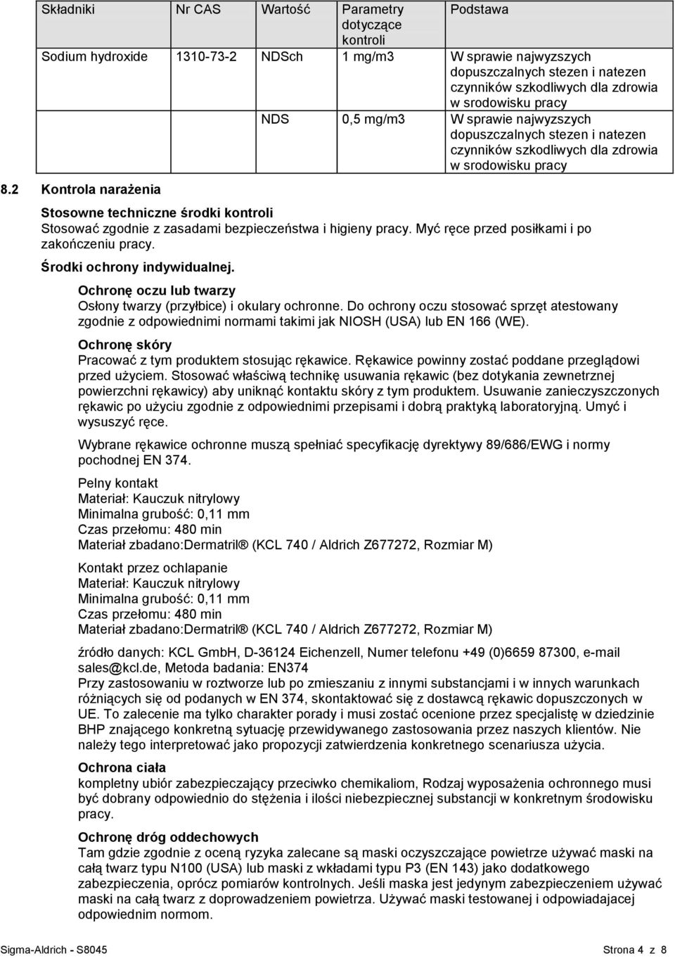 2 Kontrola narażenia Stosowne techniczne środki kontroli Stosować zgodnie z zasadami bezpieczeństwa i higieny pracy. Myć ręce przed posiłkami i po zakończeniu pracy. Środki ochrony indywidualnej.