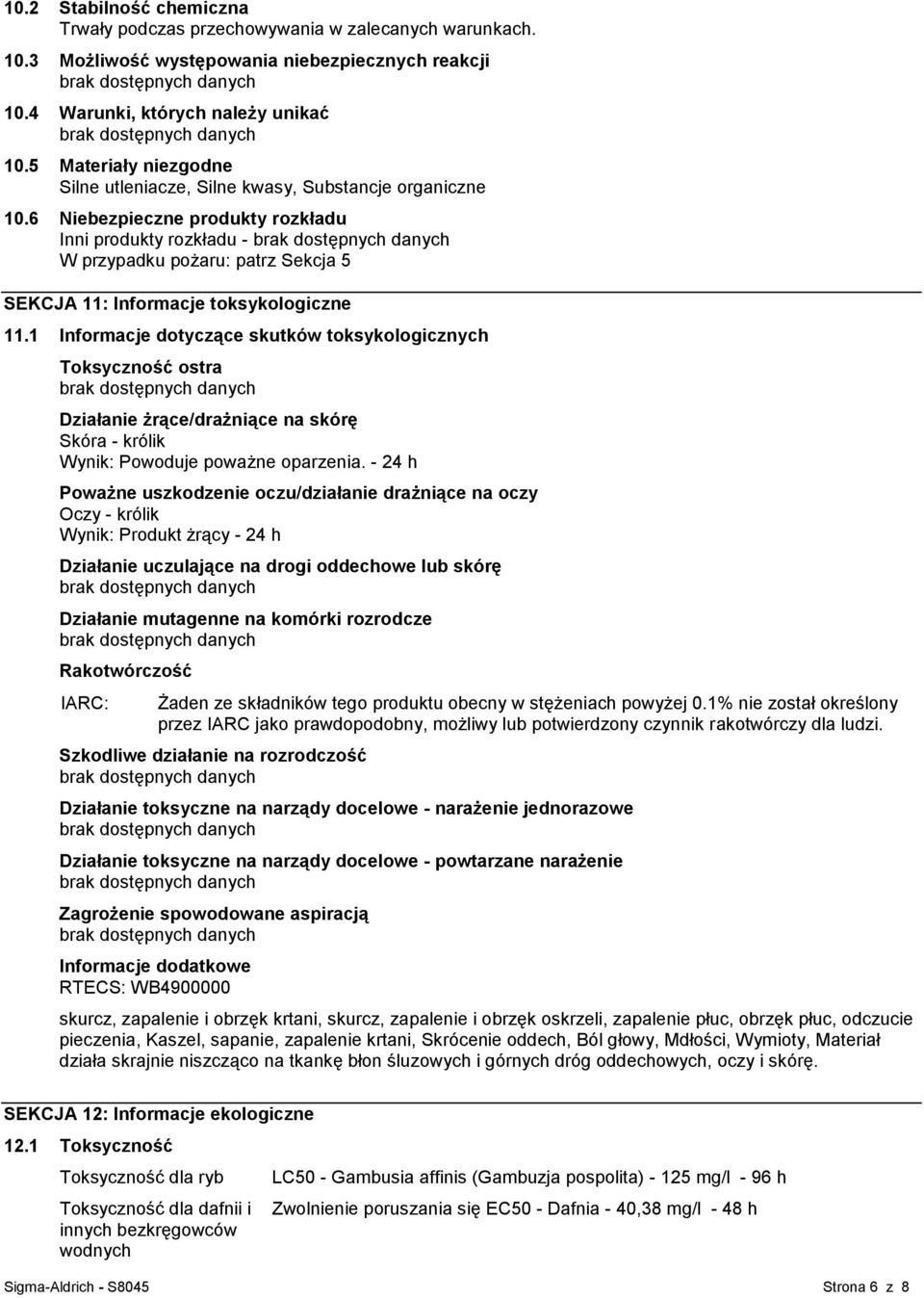 6 Niebezpieczne produkty rozkładu Inni produkty rozkładu - W przypadku pożaru: patrz Sekcja 5 SEKCJA 11: Informacje toksykologiczne 11.