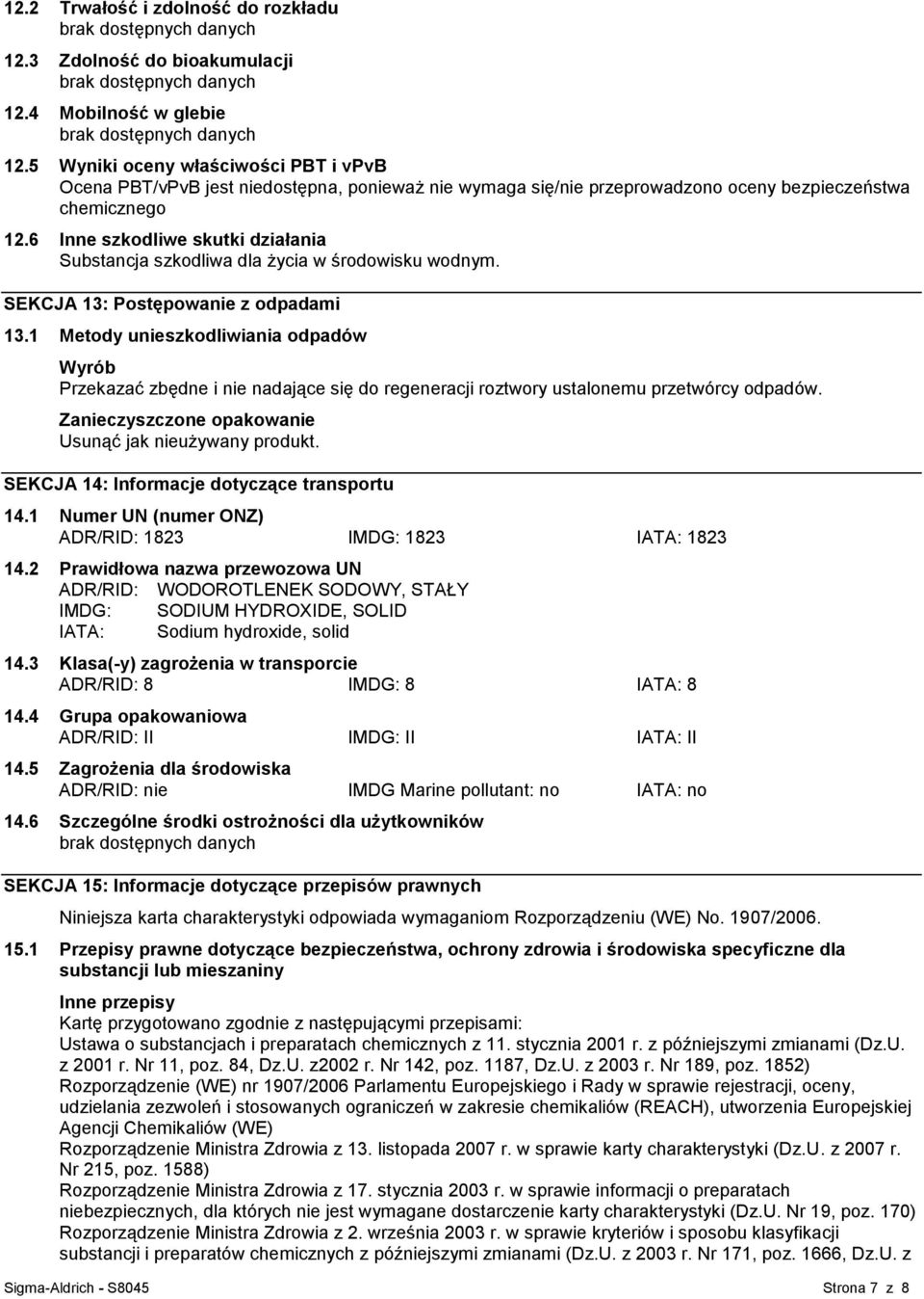 6 Inne szkodliwe skutki działania Substancja szkodliwa dla życia w środowisku wodnym. SEKCJA 13: Postępowanie z odpadami 13.