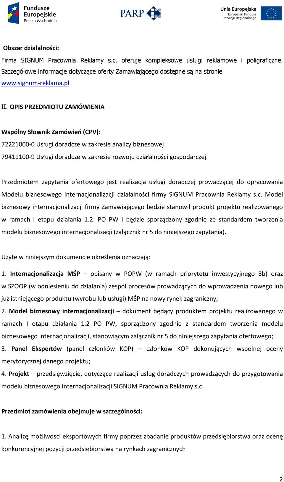 OPIS PRZEDMIOTU ZAMÓWIENIA Wspólny Słownik Zamówień (CPV): 72221000-0 Usługi doradcze w zakresie analizy biznesowej 79411100-9 Usługi doradcze w zakresie rozwoju działalności gospodarczej Przedmiotem