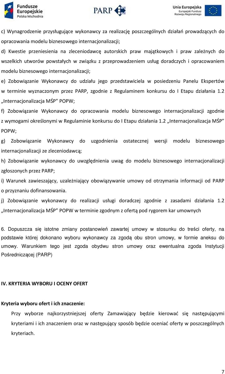 udziału jego przedstawiciela w posiedzeniu Panelu Ekspertów w terminie wyznaczonym przez PARP, zgodnie z Regulaminem konkursu do I Etapu działania 1.