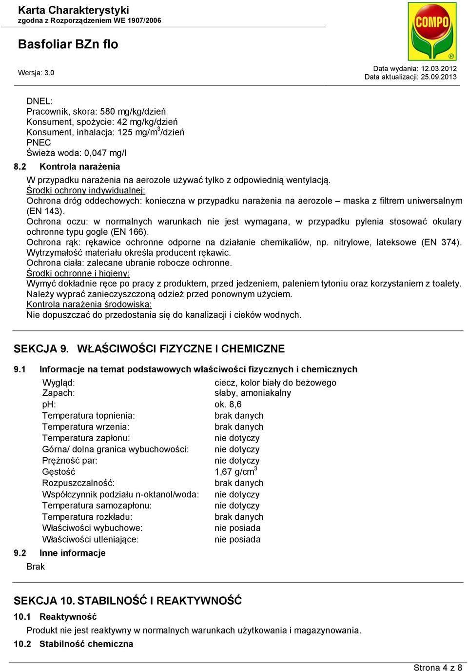 Środki ochrony indywidualnej: Ochrona dróg oddechowych: konieczna w przypadku narażenia na aerozole maska z filtrem uniwersalnym (EN 143).