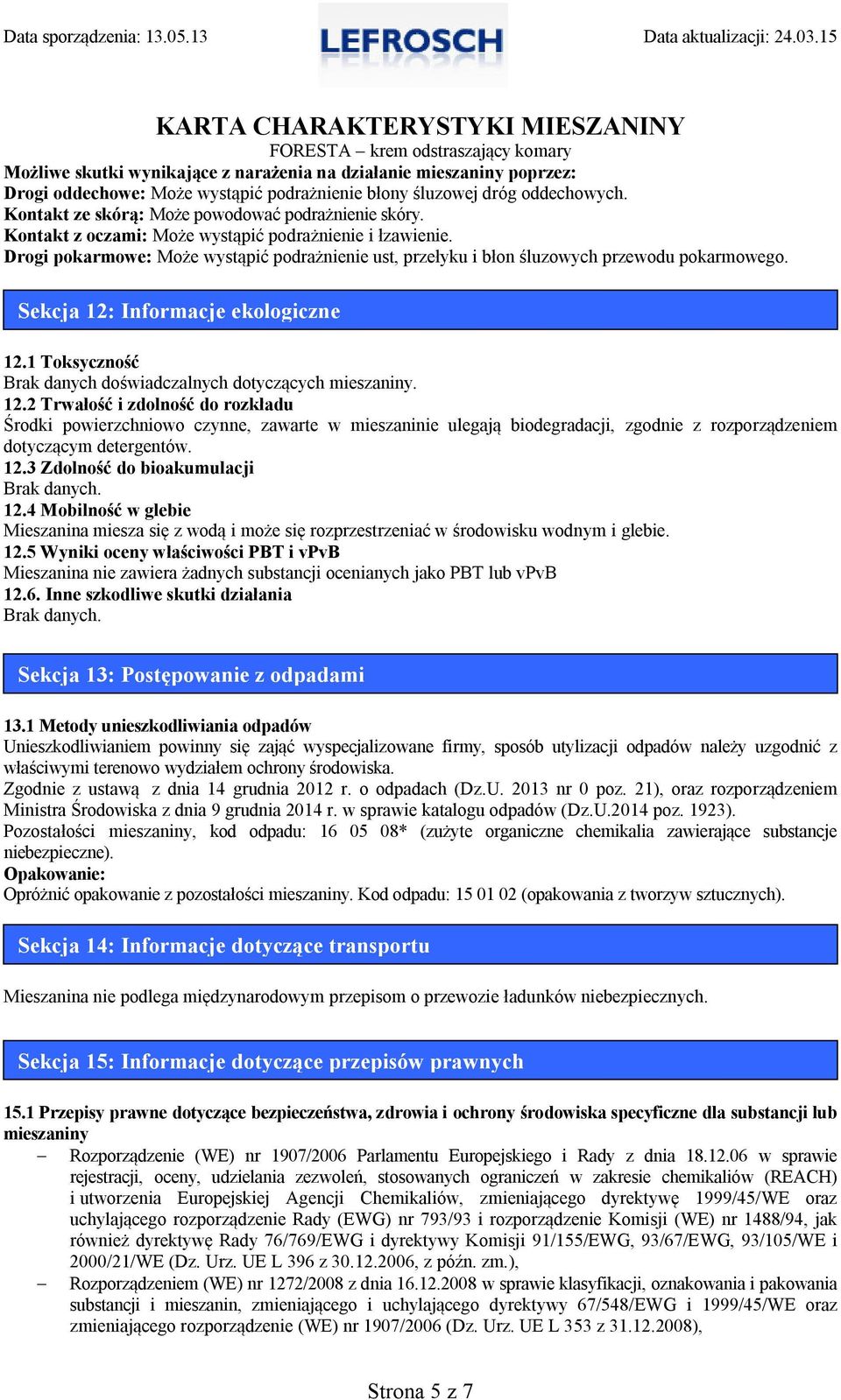 1 Toksyczność Brak danych doświadczalnych dotyczących mieszaniny. 12.