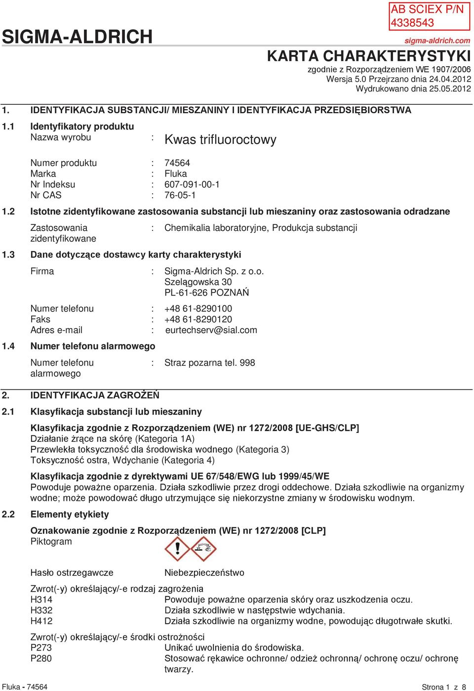 1 Identyfikatory produktu Nazwa wyrobu : Kwas trifluoroctowy Numer produktu : 74564 Marka : Fluka Nr Indeksu : 607-091-00-1 Nr CAS : 76-05-1 1.