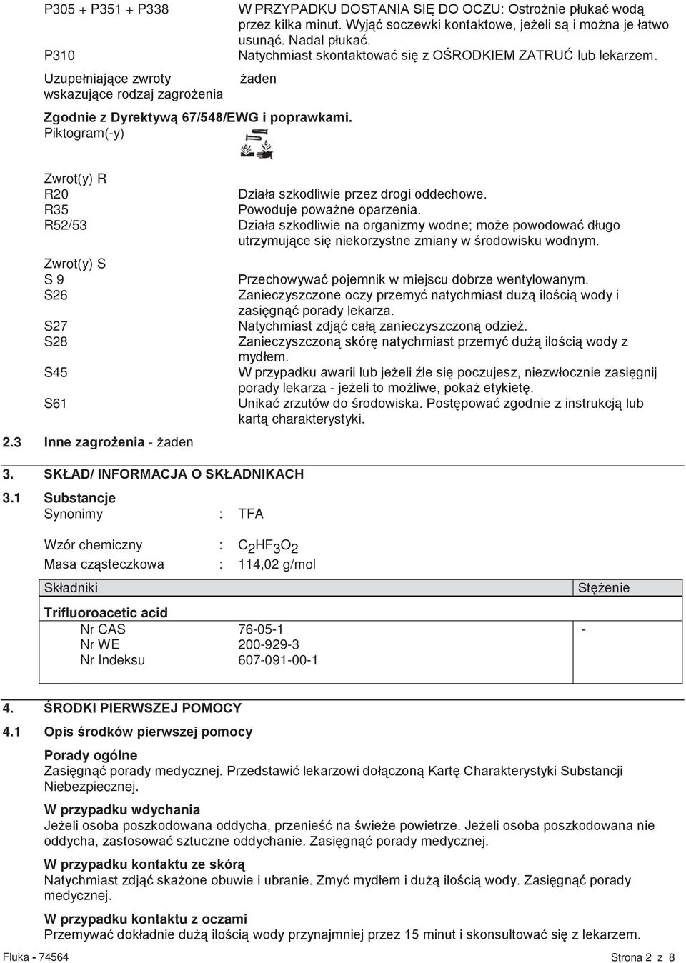 Piktogram(-y) Zwrot(y) R R20 Działa szkodliwie przez drogi oddechowe. R35 Powoduje poważne oparzenia.