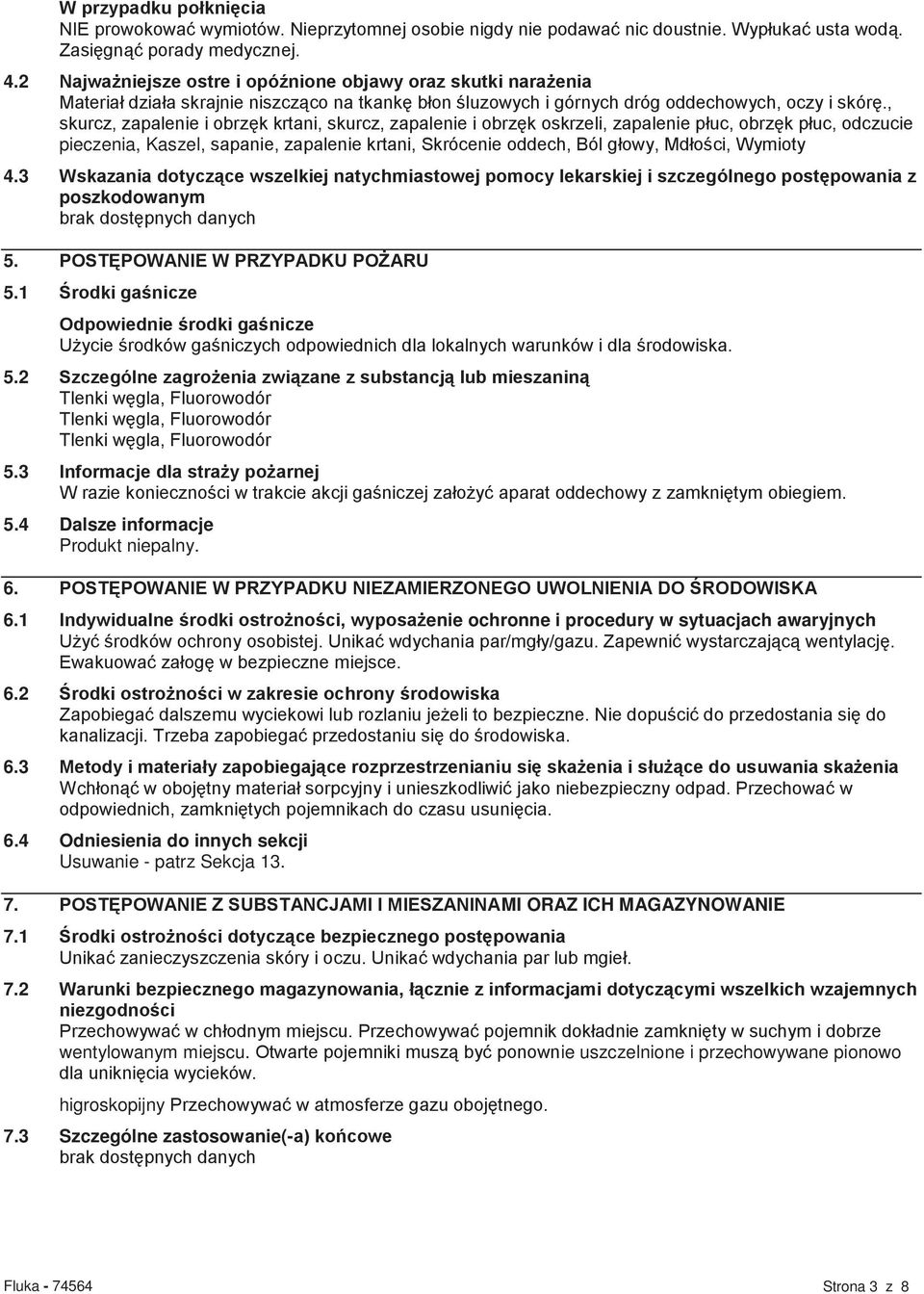 , skurcz, zapalenie i obrzęk krtani, skurcz, zapalenie i obrzęk oskrzeli, zapalenie płuc, obrzęk płuc, odczucie pieczenia, Kaszel, sapanie, zapalenie krtani, Skrócenie oddech, Ból głowy, Mdłości,