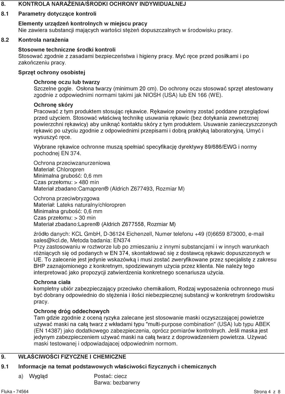 2 Kontrola narażenia Stosowne techniczne środki kontroli Stosować zgodnie z zasadami bezpieczeństwa i higieny pracy. Myć ręce przed posiłkami i po zakończeniu pracy.