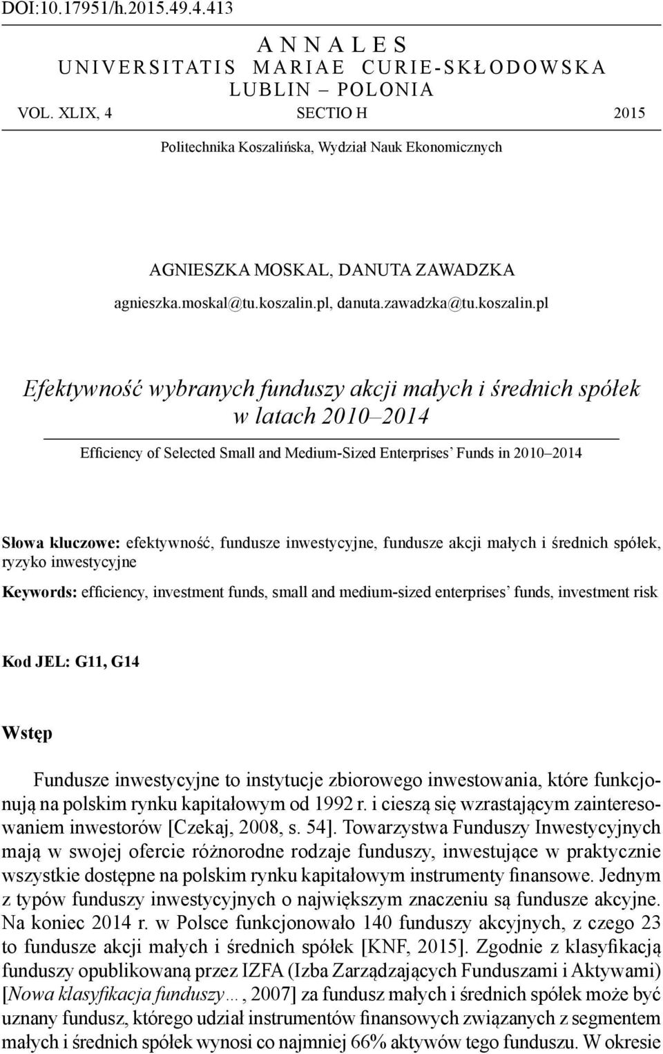 pl Efektywność wybranych funduszy akcji małych i średnich spółek w latach 2010 2014 Efficiency of Selected Small and Medium-Sized Enterprises Funds in 2010 2014 Słowa kluczowe: efektywność, fundusze