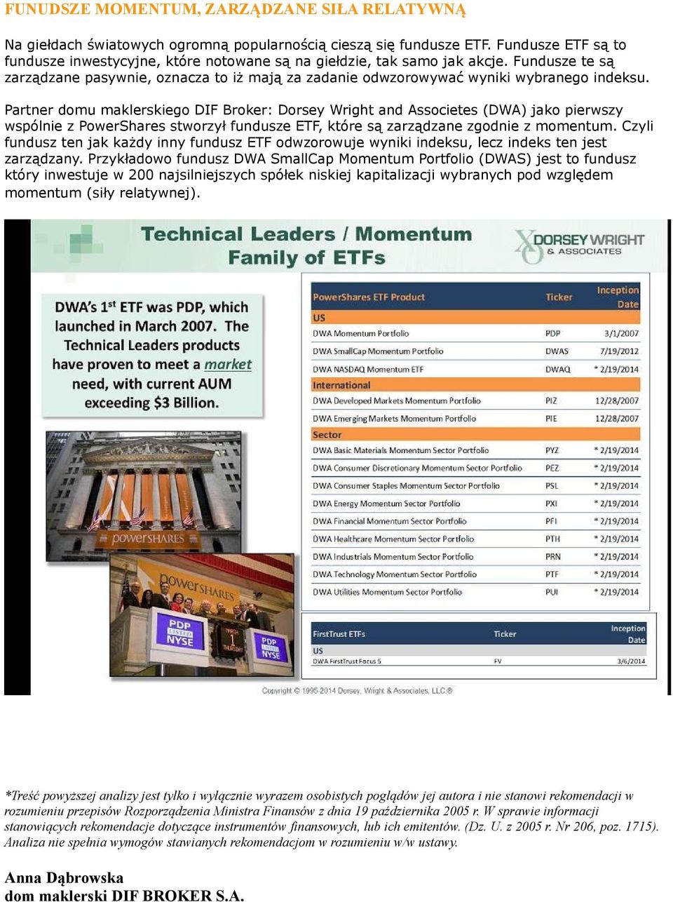 Partner domu maklerskiego DIF Broker: Dorsey Wright and Associetes (DWA) jako pierwszy wspólnie z PowerShares stworzył fundusze ETF, które są zarządzane zgodnie z momentum.