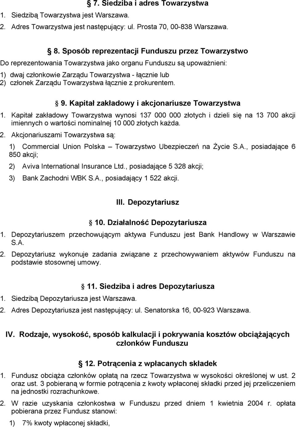 łącznie z prokurentem. 9. Kapitał zakładowy i akcjonariusze Towarzystwa 1.