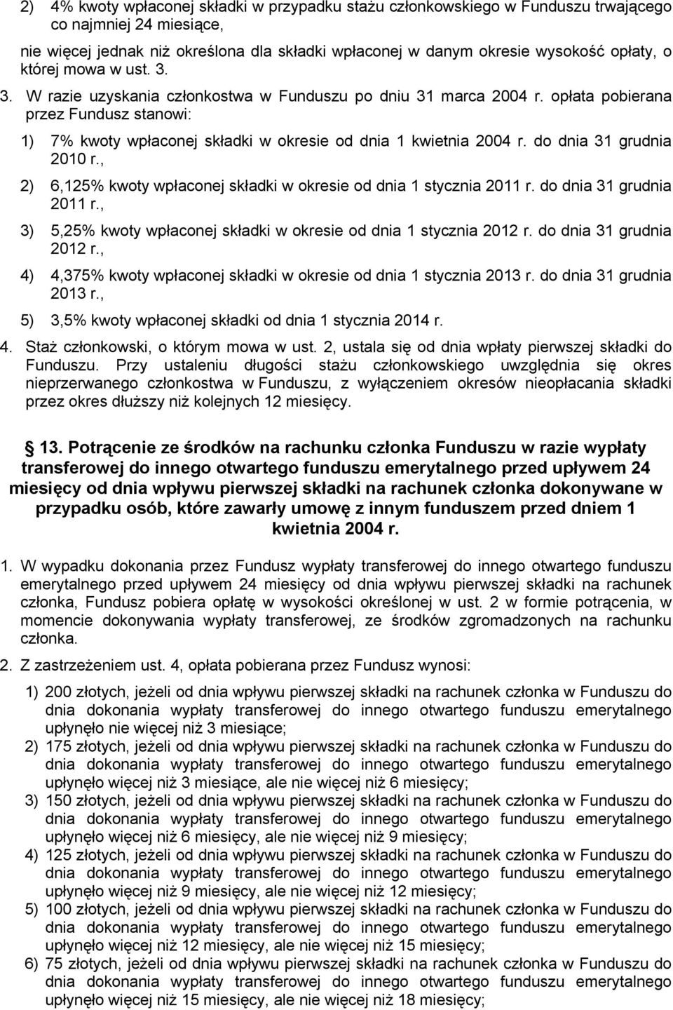 do dnia 31 grudnia 2010 r., 2) 6,125% kwoty wpłaconej składki w okresie od dnia 1 stycznia 2011 r. do dnia 31 grudnia 2011 r., 3) 5,25% kwoty wpłaconej składki w okresie od dnia 1 stycznia 2012 r.