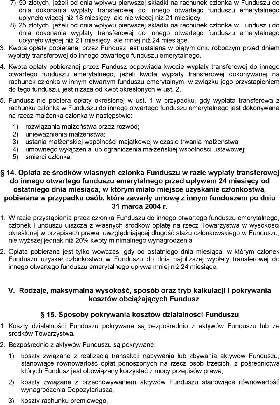 Kwota opłaty pobieranej przez Fundusz jest ustalana w piątym dniu roboczym przed dniem wypłaty transferowej do innego otwartego funduszu emerytalnego. 4.