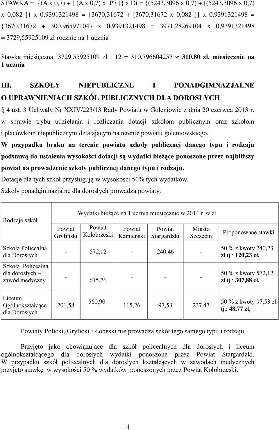 SZKOŁY NIEPUBLICZNE I PONADGIMNAZJALNE O UPRAWNIENIACH SZKÓŁ PUBLICZNYCH DLA DOROSŁYCH 4 ust. 3 Uchwały Nr XXIV/223/13 Rady u w Goleniowie z dnia 20 czerwca 2013 r.