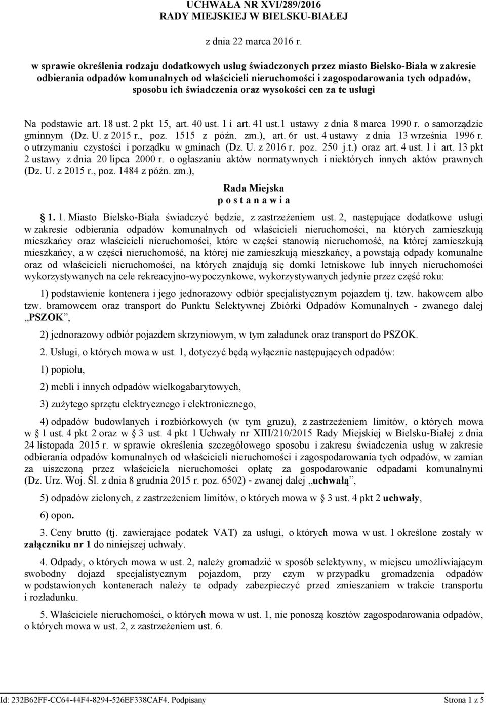 o samorządzie gminnym (Dz. U. z 2015 r., poz. 1515 z późn. zm.), art. 6r ust. 4 ustawy z dnia 13 września 1996 r. o utrzymaniu czystości i porządku w gminach (Dz. U. z 2016 r. poz. 250 j.t.) oraz art.