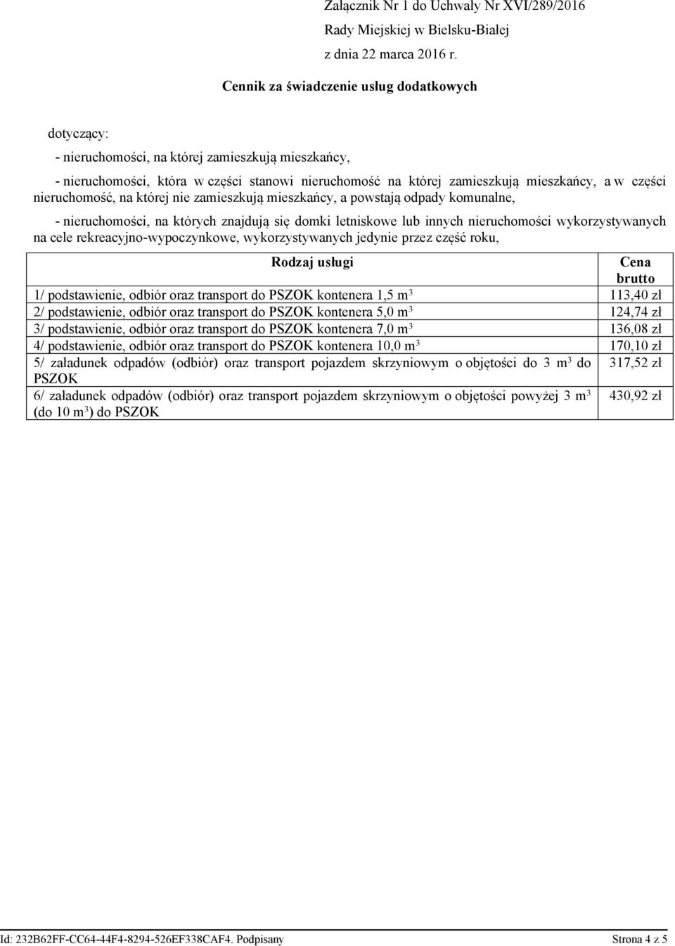 domki letniskowe lub innych nieruchomości wykorzystywanych na cele rekreacyjno-wypoczynkowe, wykorzystywanych jedynie przez część roku, Rodzaj usługi Cena brutto 1/ podstawienie, odbiór oraz