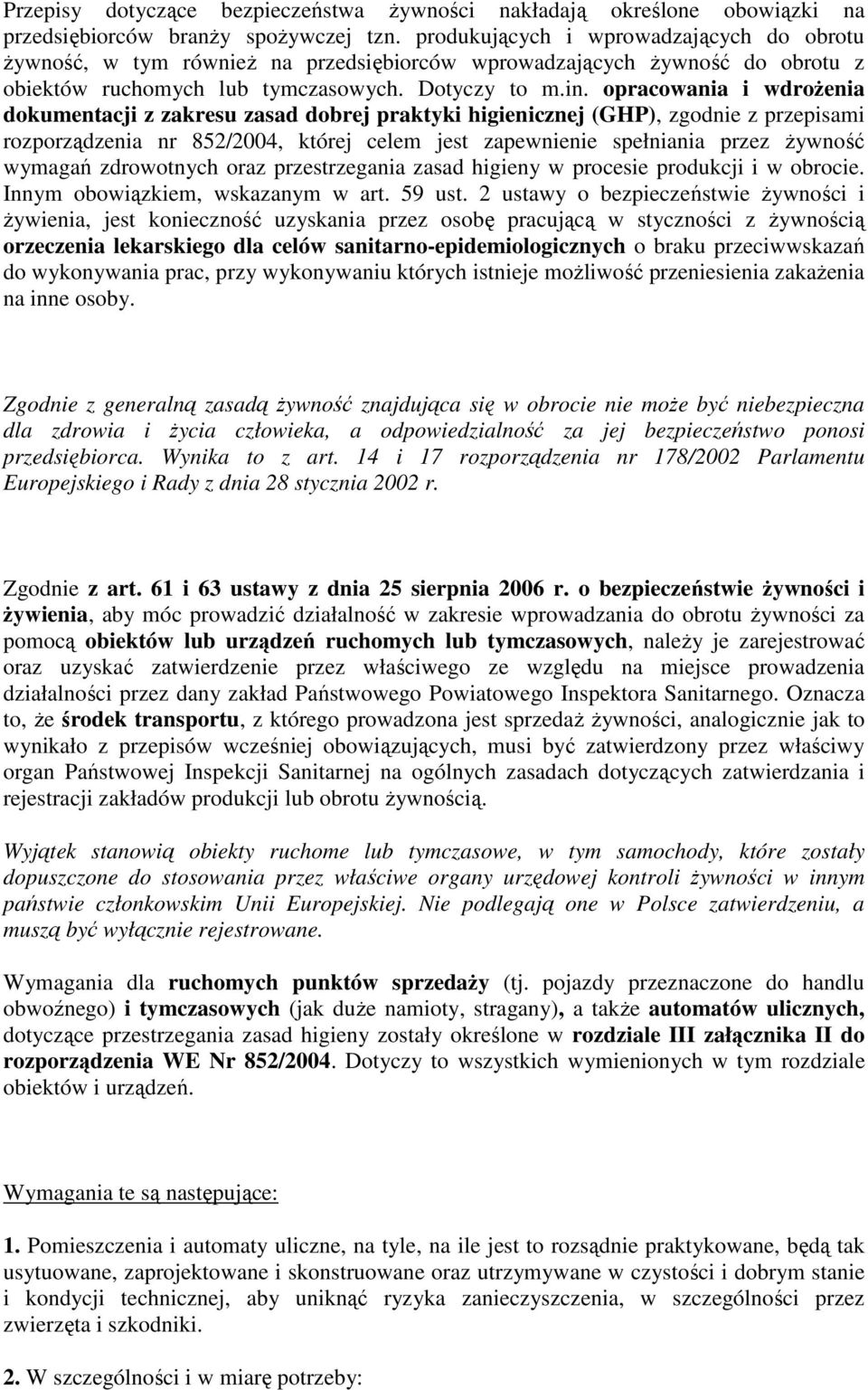 opracowania i wdrożenia dokumentacji z zakresu zasad dobrej praktyki higienicznej (GHP), zgodnie z przepisami rozporządzenia nr 852/2004, której celem jest zapewnienie spełniania przez żywność