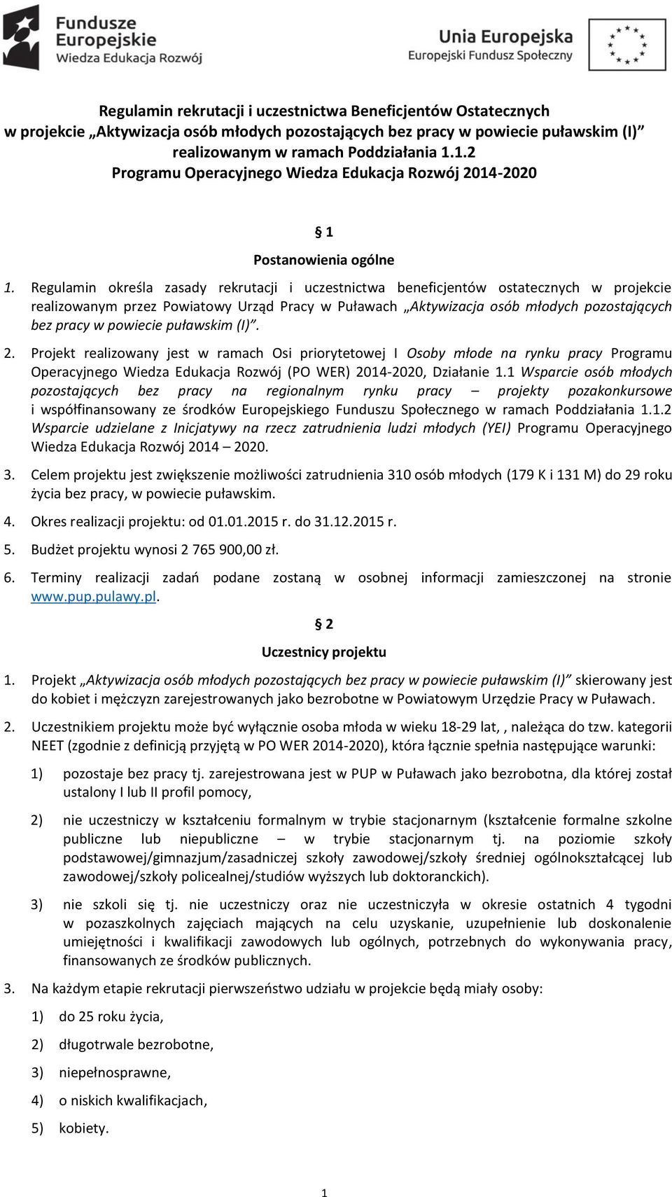 Regulamin określa zasady rekrutacji i uczestnictwa beneficjentów ostatecznych w projekcie realizowanym przez Powiatowy Urząd Pracy w Puławach Aktywizacja osób młodych pozostających bez pracy w