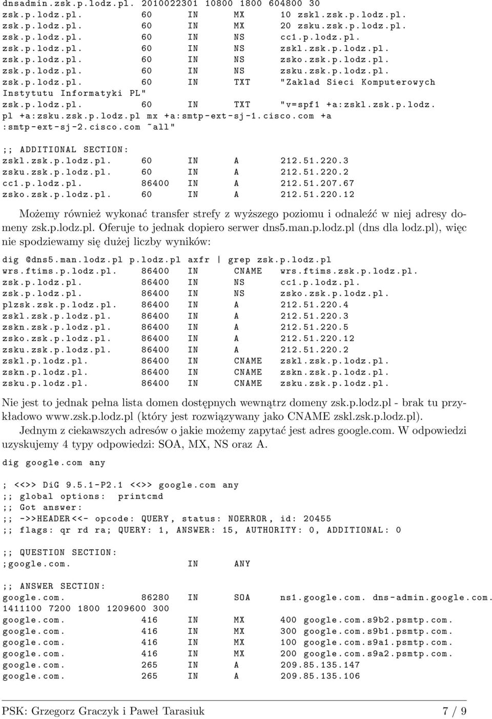 zsk.p. lodz. pl +a: zsku. zsk.p. lodz.pl mx +a:smtp -ext -sj -1. cisco. com +a :smtp -ext -sj -2. cisco. com ~ all " ;; ADDITIONAL SECTION : zskl. zsk.p. lodz.pl. 60 IN A 212.51.220.3 zsku. zsk.p. lodz.pl. 60 IN A 212.51.220.2 cc1.