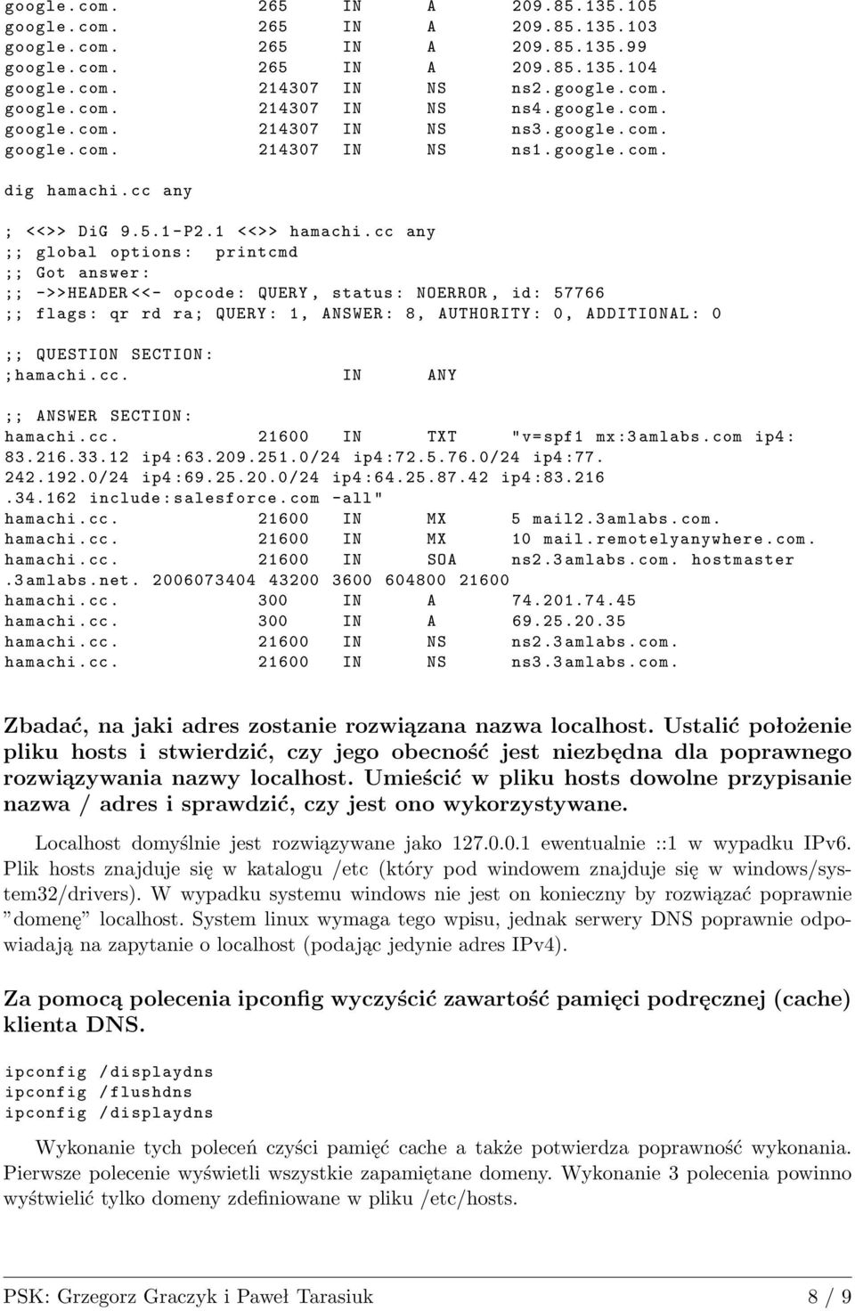 cc any ;; global options : printcmd ;; Got answer : ;; ->> HEADER <<- opcode : QUERY, status : NOERROR, id: 57766 ;; flags : qr rd ra; QUERY : 1, ANSWER : 8, AUTHORITY : 0, ADDITIONAL : 0 ;; QUESTION