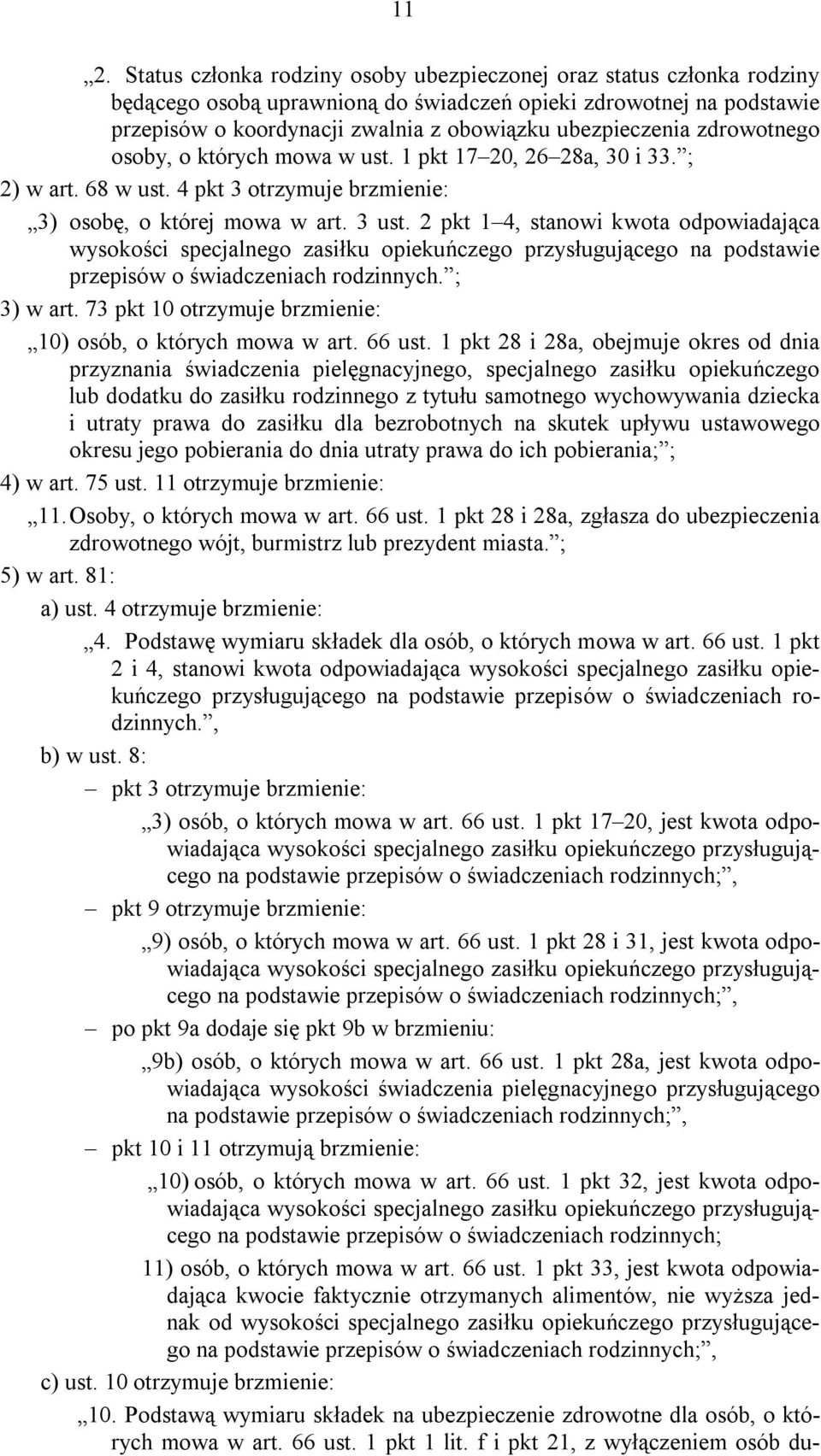 2 pkt 1 4, stanowi kwota odpowiadająca wysokości specjalnego zasiłku opiekuńczego przysługującego na podstawie przepisów o świadczeniach rodzinnych. ; 3) w art.