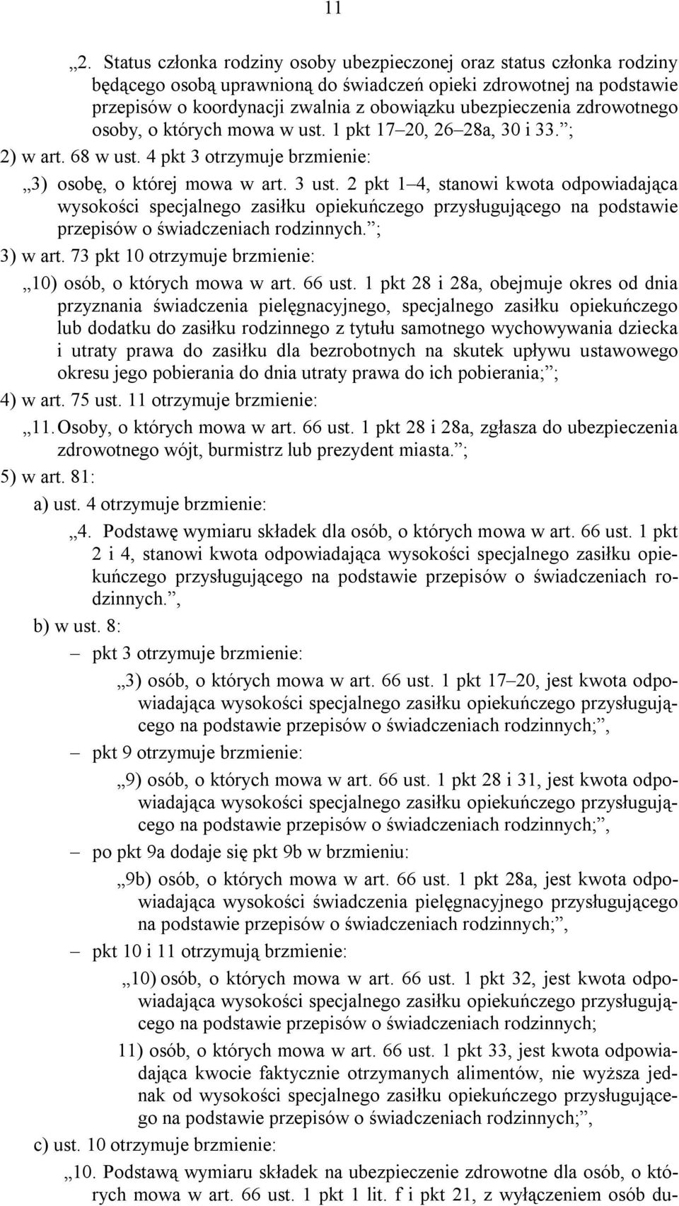 2 pkt 1 4, stanowi kwota odpowiadająca wysokości specjalnego zasiłku opiekuńczego przysługującego na podstawie przepisów o świadczeniach rodzinnych. ; 3) w art.