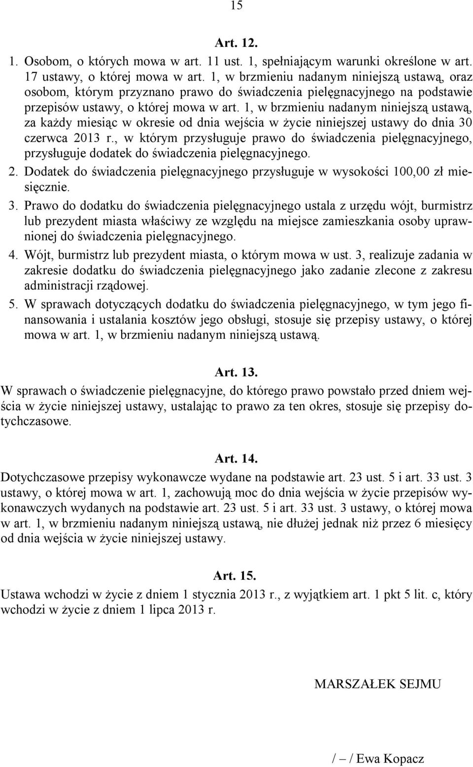 1, w brzmieniu nadanym niniejszą ustawą, za każdy miesiąc w okresie od dnia wejścia w życie niniejszej ustawy do dnia 30 czerwca 2013 r.