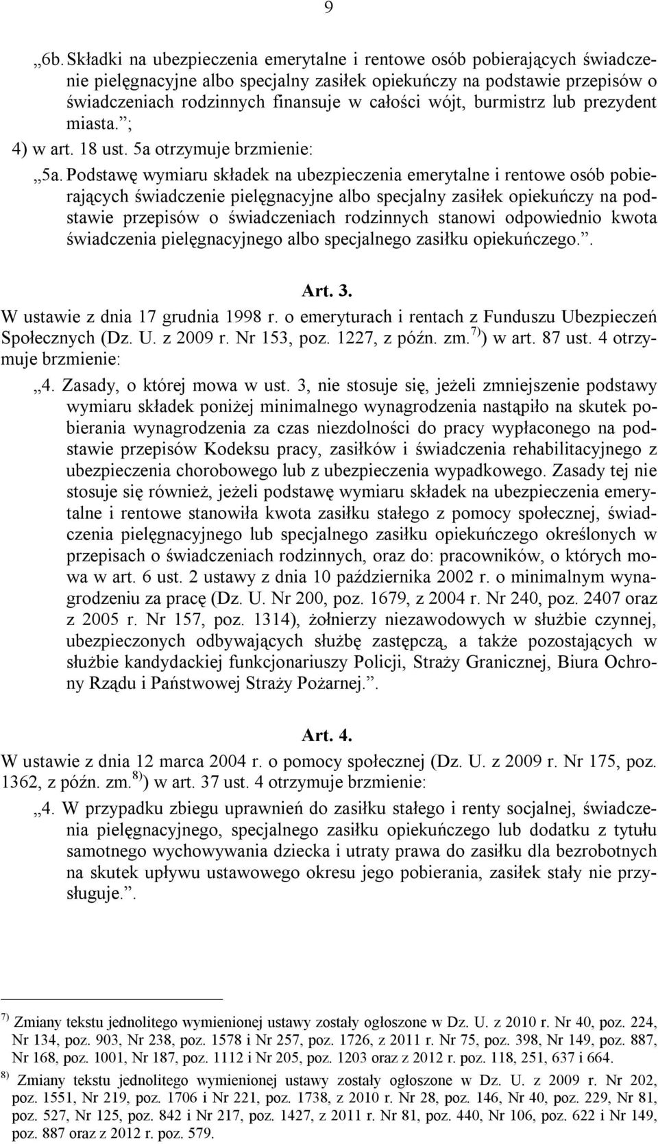 Podstawę wymiaru składek na ubezpieczenia emerytalne i rentowe osób pobierających świadczenie pielęgnacyjne albo specjalny zasiłek opiekuńczy na podstawie przepisów o świadczeniach rodzinnych stanowi