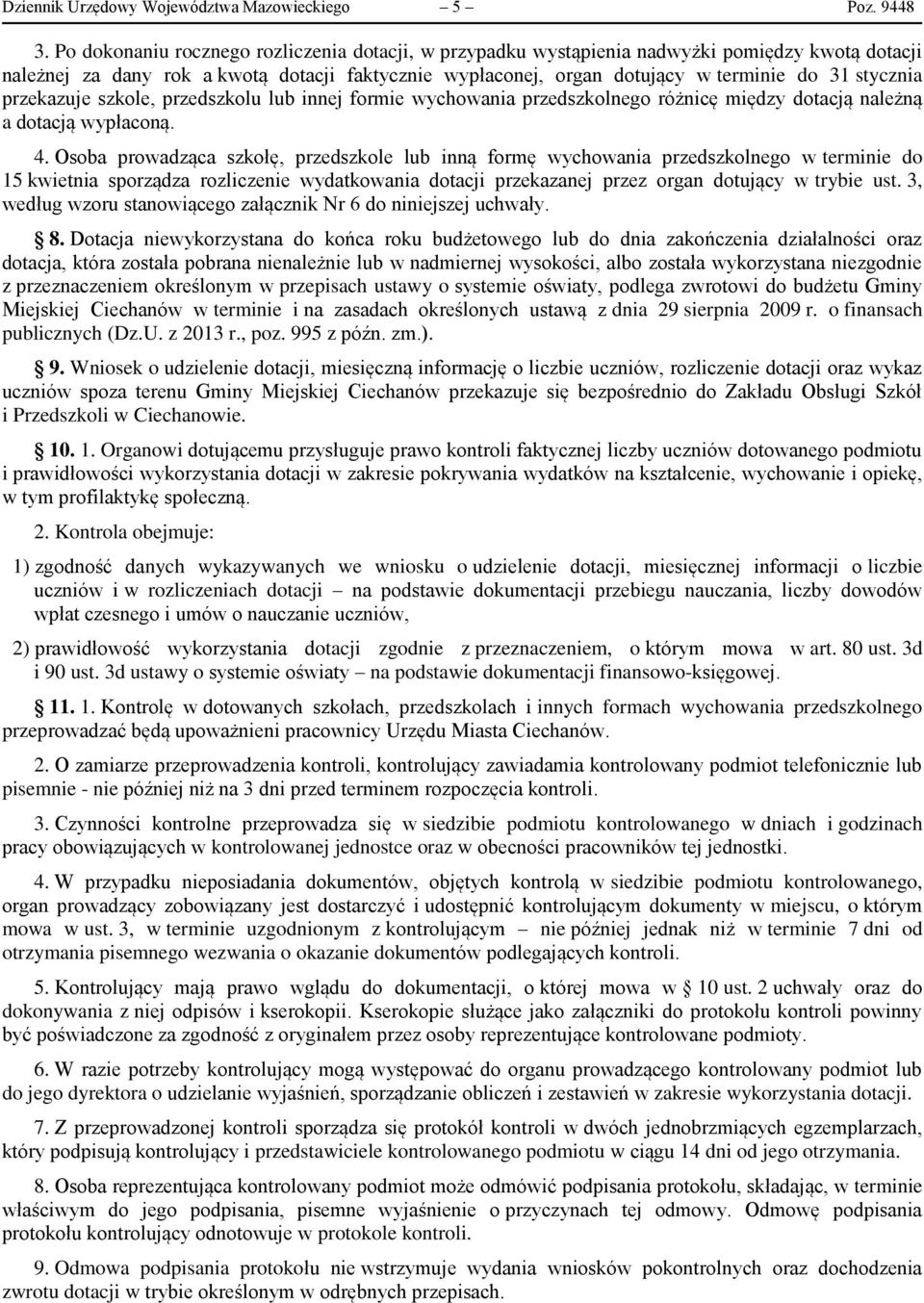 przekazuje szkole, przedszkolu lub innej formie wychowania przedszkolnego różnicę między dotacją należną a dotacją wypłaconą. 4.