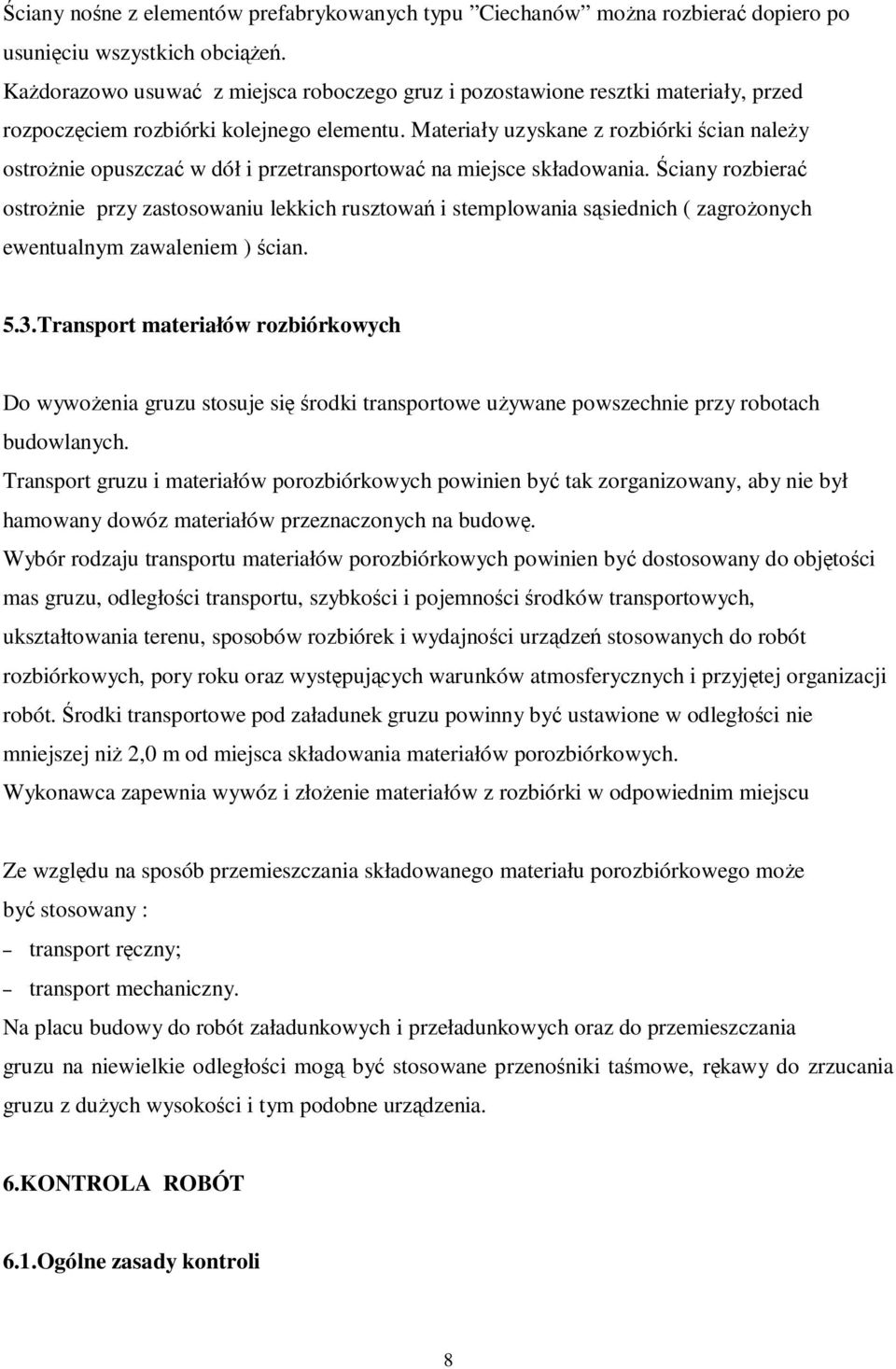 Materiały uzyskane z rozbiórki ścian należy ostrożnie opuszczać w dół i przetransportować na miejsce składowania.