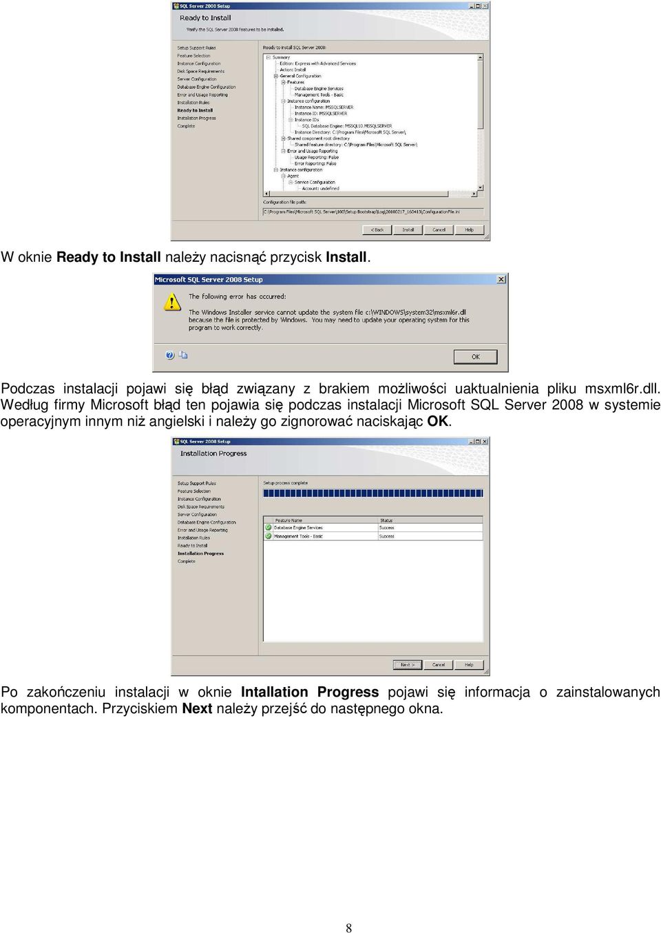 Według firmy Microsoft błąd ten pojawia się podczas instalacji Microsoft SQL Server 2008 w systemie operacyjnym innym niż