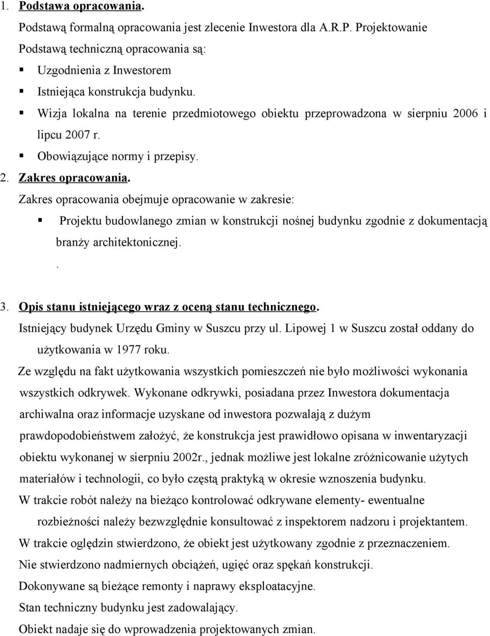 Zakres opracowania obejmuje opracowanie w zakresie: Projektu budowlanego zmian w konstrukcji nośnej budynku zgodnie z dokumentacją branży architektonicznej.. 3.