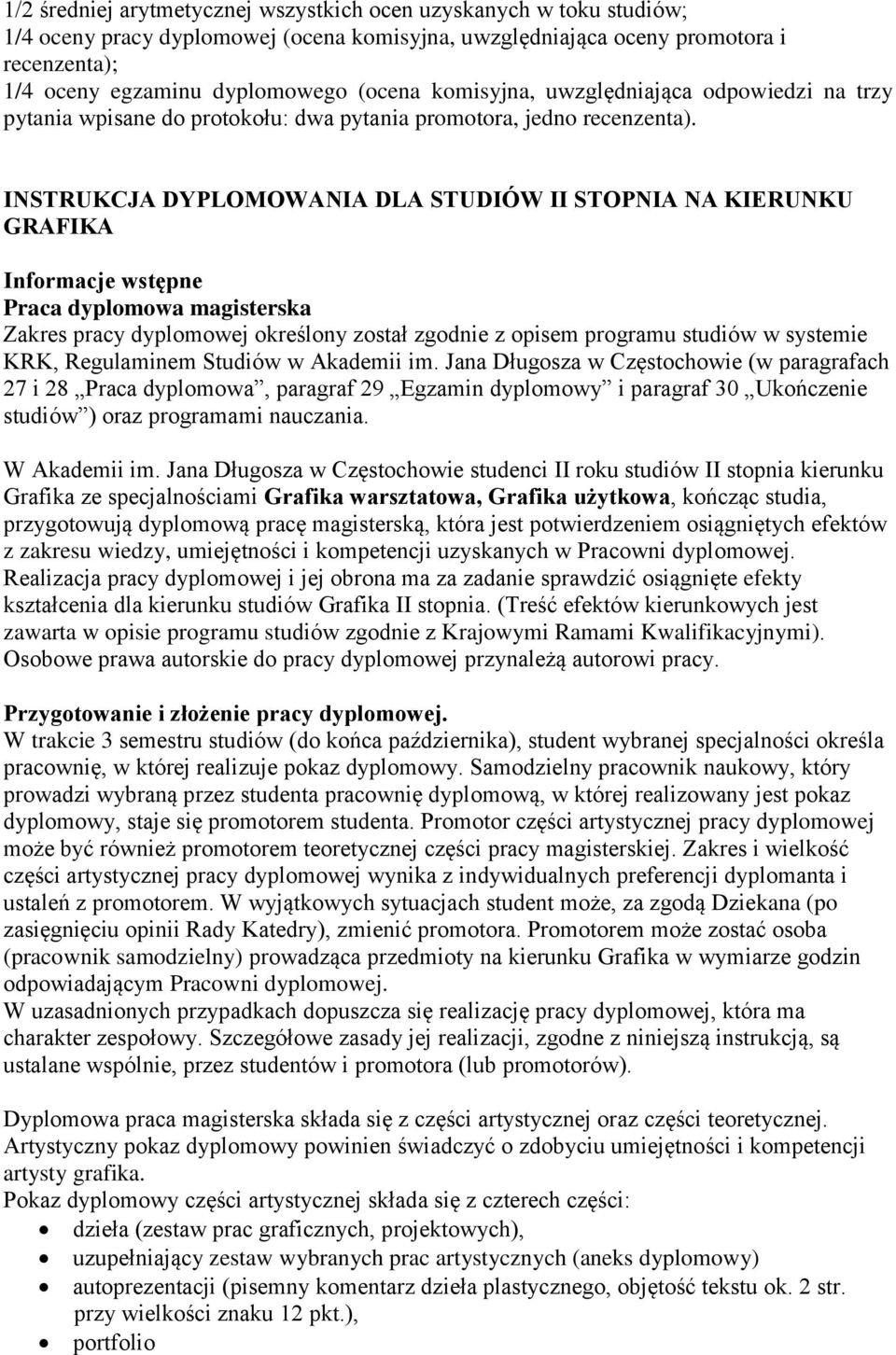 INSTRUKCJA DYPLOMOWANIA DLA STUDIÓW II STOPNIA NA KIERUNKU GRAFIKA Informacje wstępne Praca dyplomowa magisterska Zakres pracy dyplomowej określony został zgodnie z opisem programu studiów w systemie