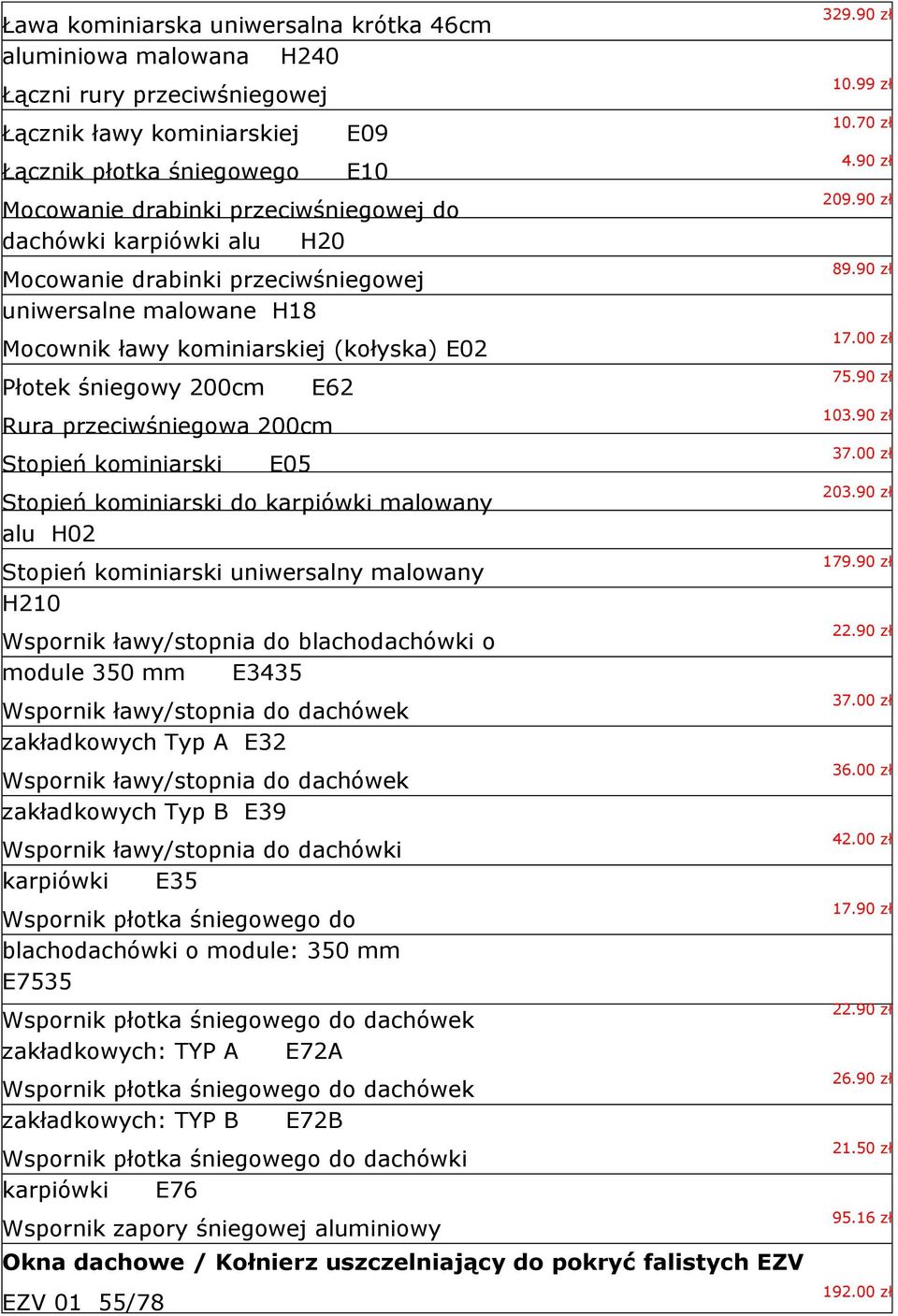 kominiarski E05 Stopień kominiarski do karpiówki malowany alu H02 Stopień kominiarski uniwersalny malowany H210 Wspornik ławy/stopnia do blachodachówki o module 350 mm E3435 Wspornik ławy/stopnia do