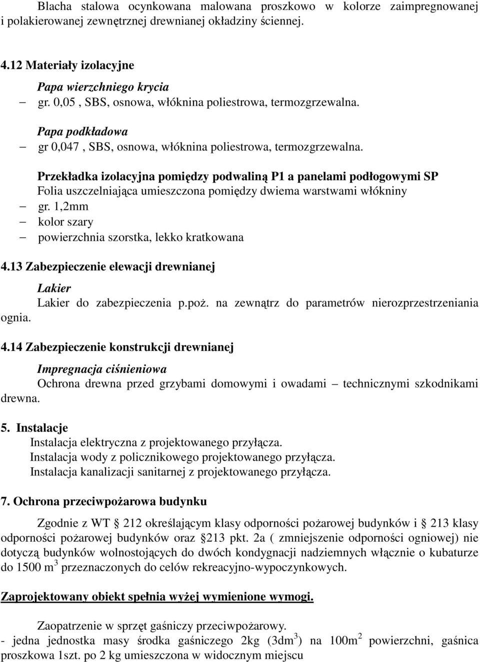 Przekładka izolacyjna pomiędzy podwaliną P1 a panelami podłogowymi SP Folia uszczelniająca umieszczona pomiędzy dwiema warstwami włókniny gr.